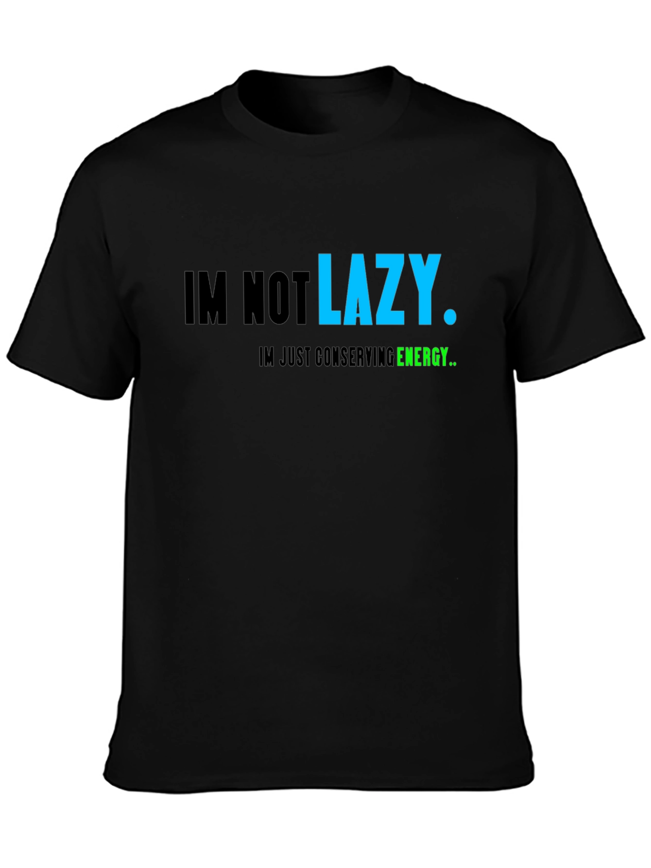 Funny Lazy T-Shirt: Im Not Lazy Conserving Energy Tee