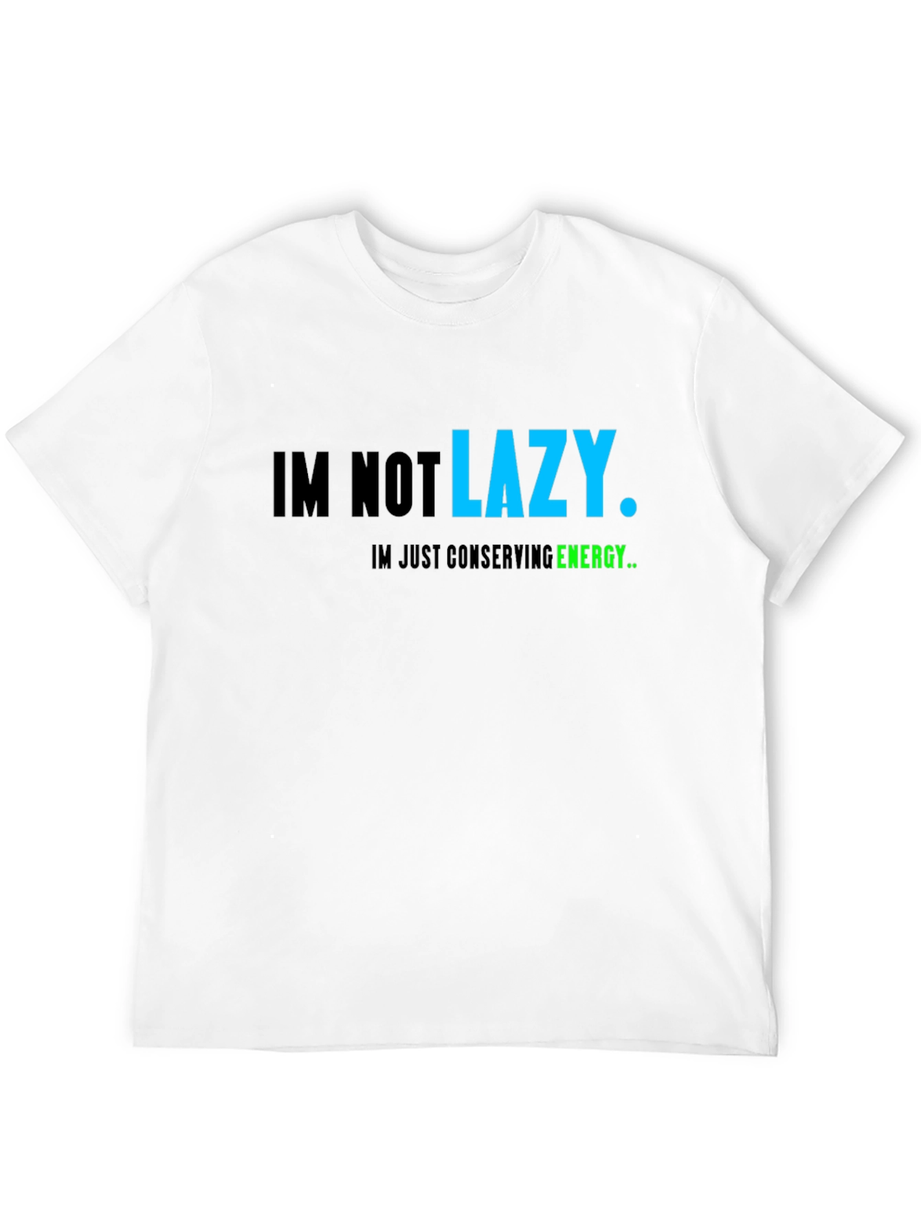 Funny Lazy T-Shirt: Im Not Lazy Conserving Energy Tee