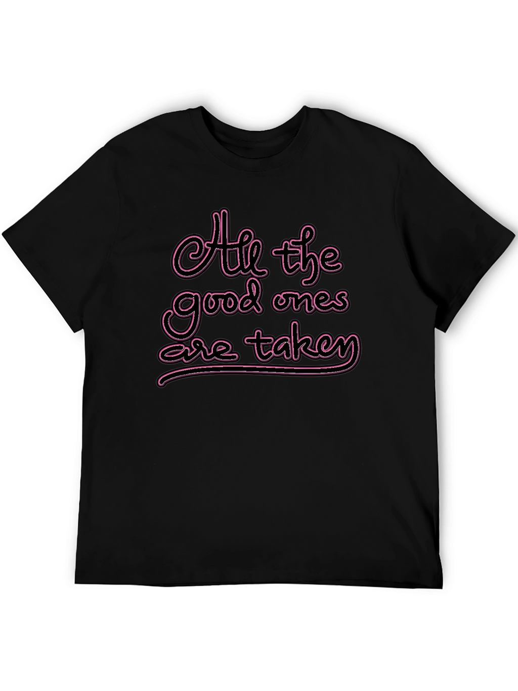 All the Good Ones are Taken T-Shirt
