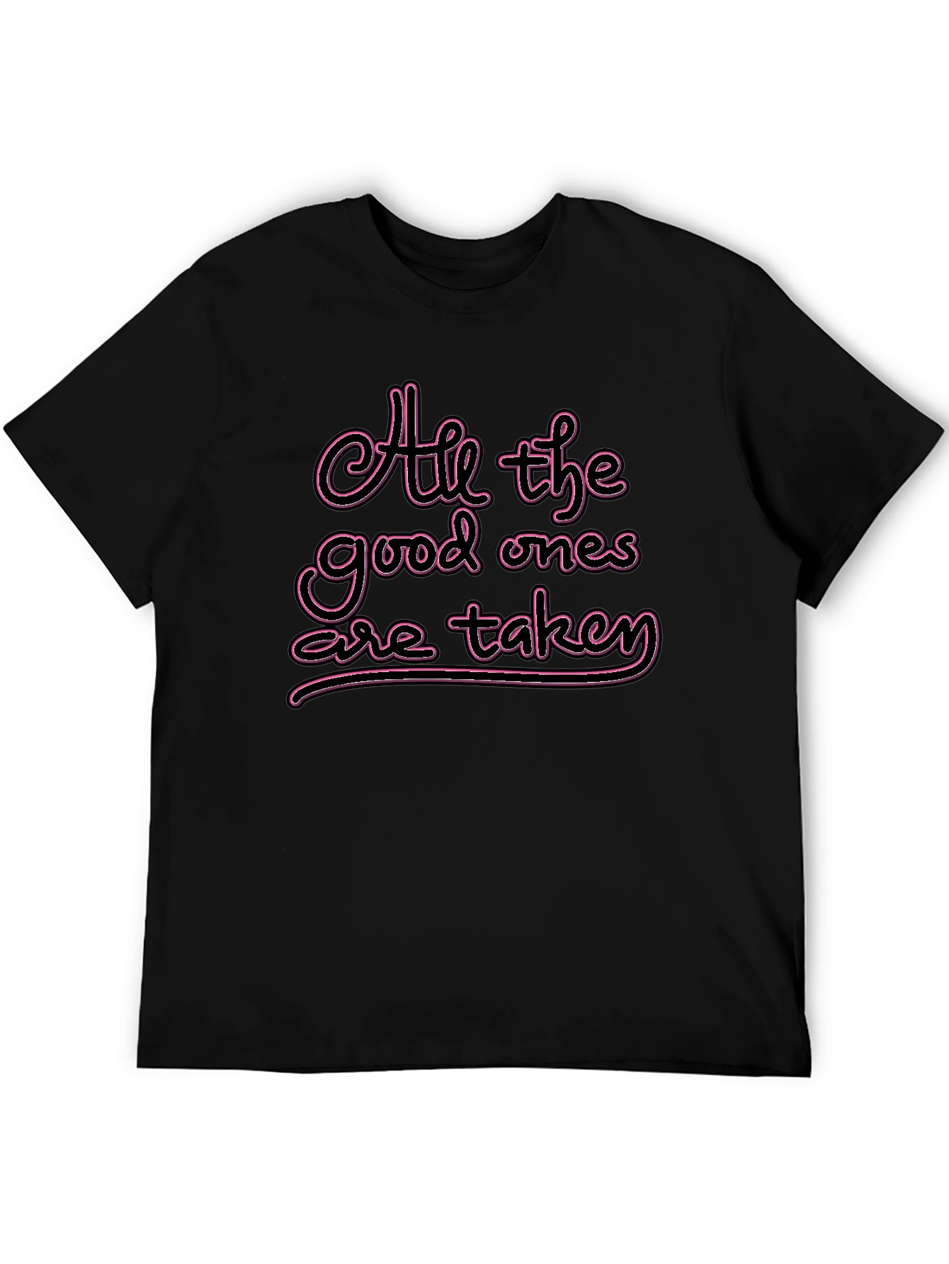 All the Good Ones are Taken T-Shirt