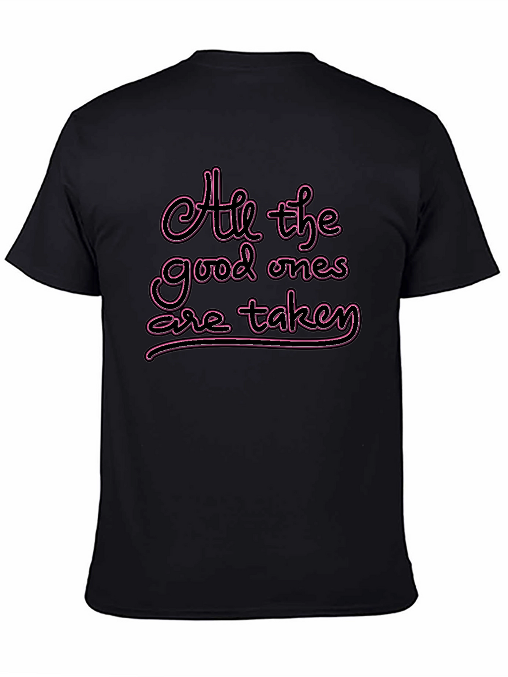 All the Good Ones are Taken T-Shirt