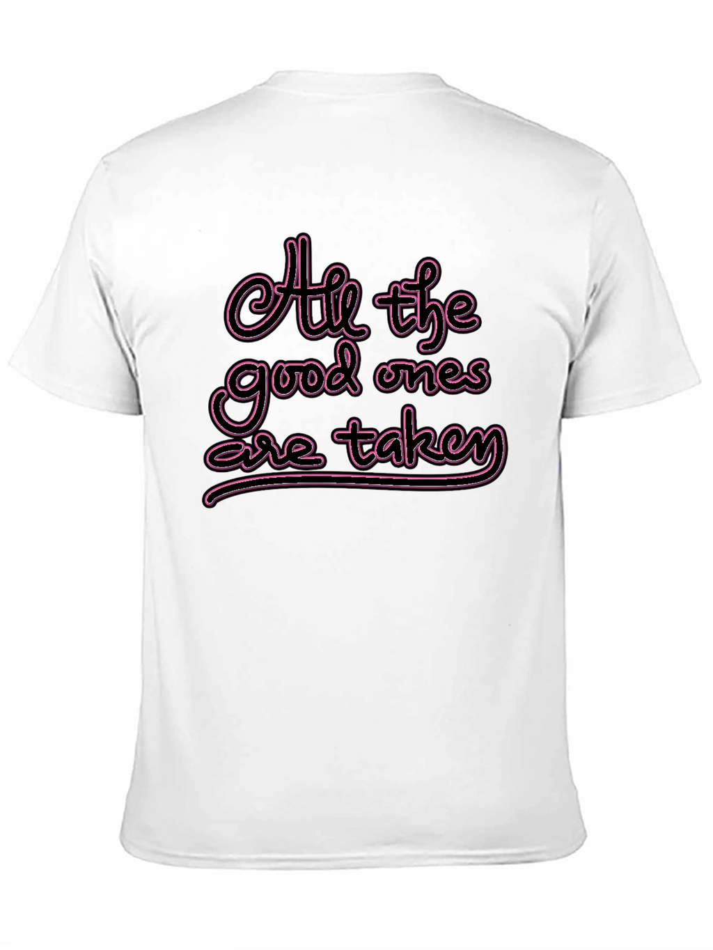 All the Good Ones are Taken T-Shirt