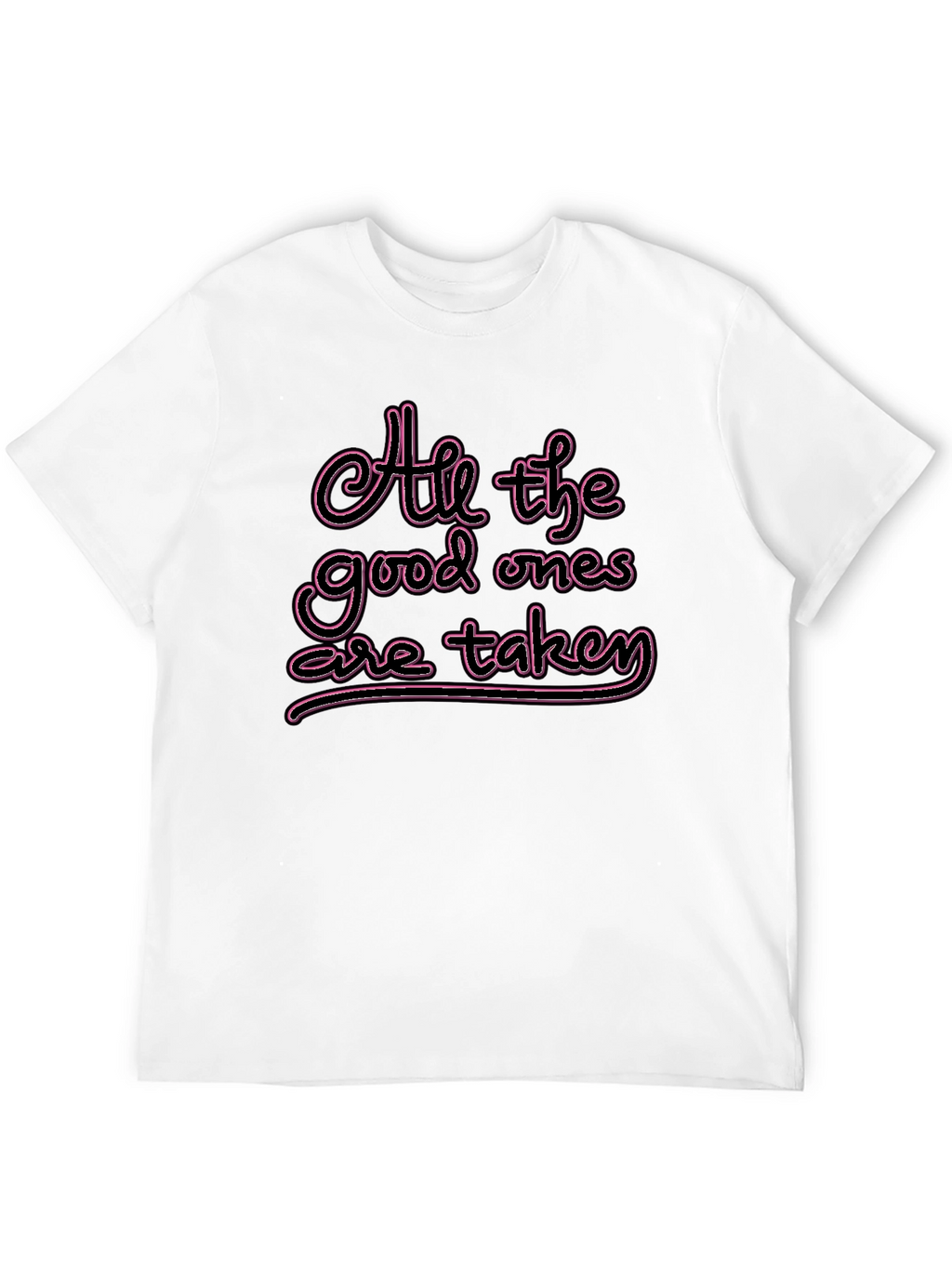 All the Good Ones are Taken T-Shirt