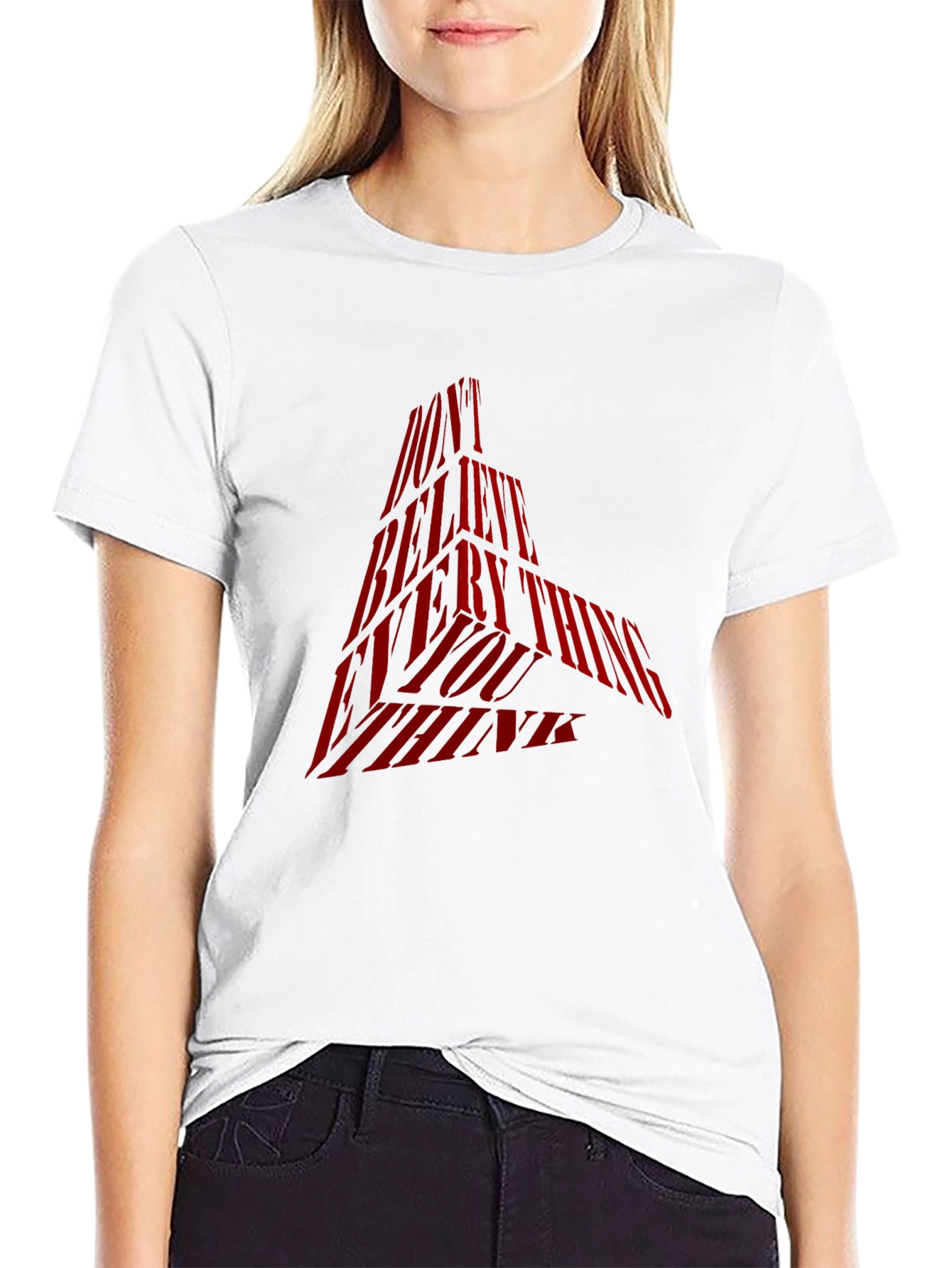 Statement Graphic Tee - Dont Believe Everything You Think
