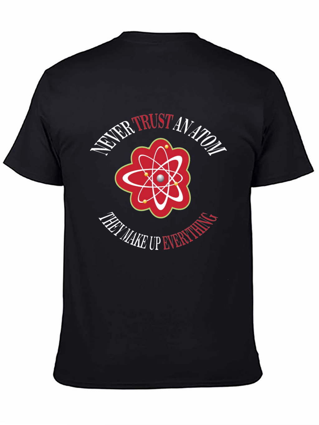 Never Trust An Atom Graphic Tee