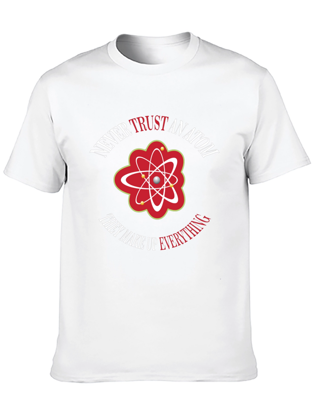 Never Trust An Atom Graphic Tee