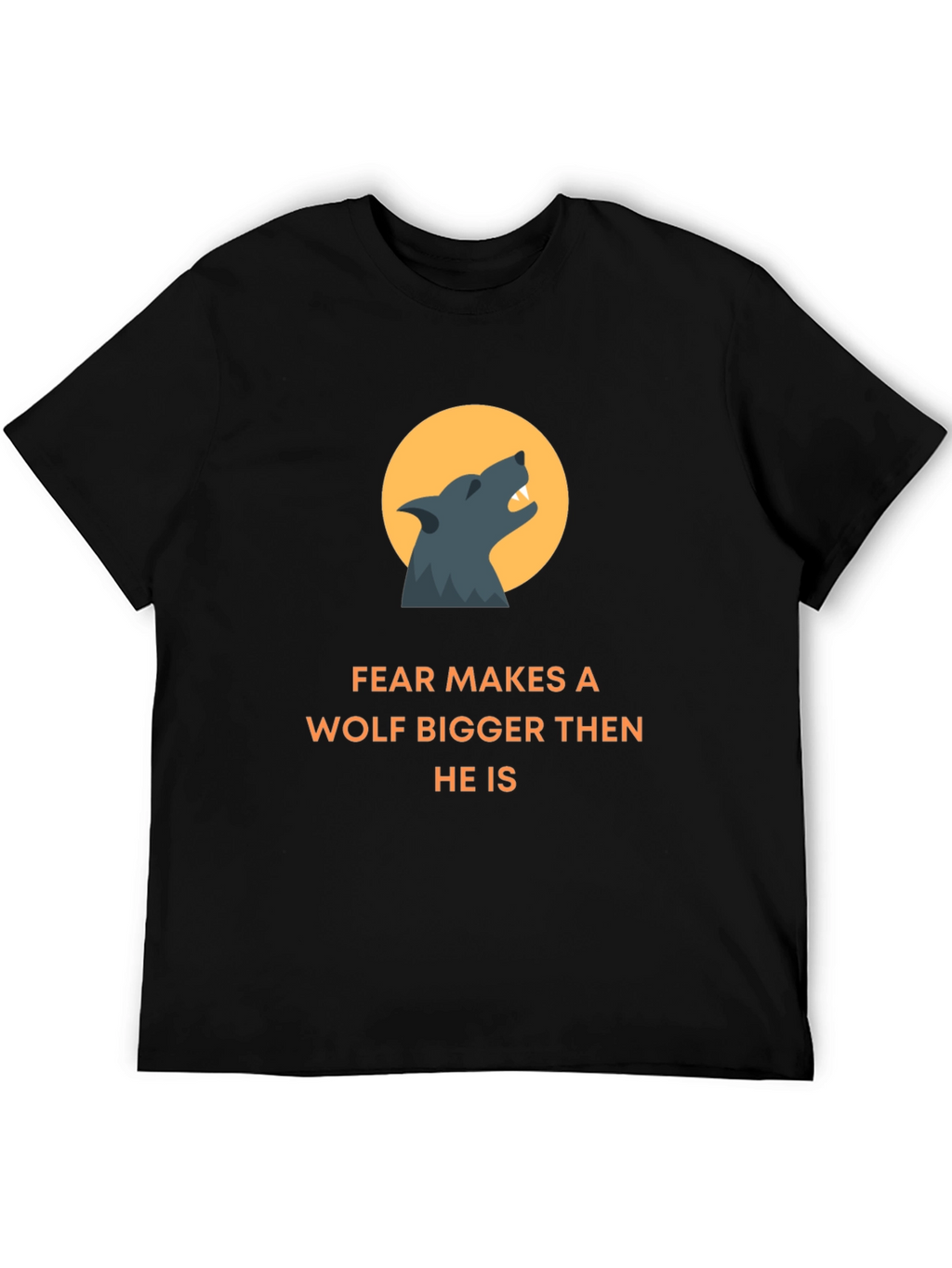 Fear Makes A Wolf Bigger T-Shirt