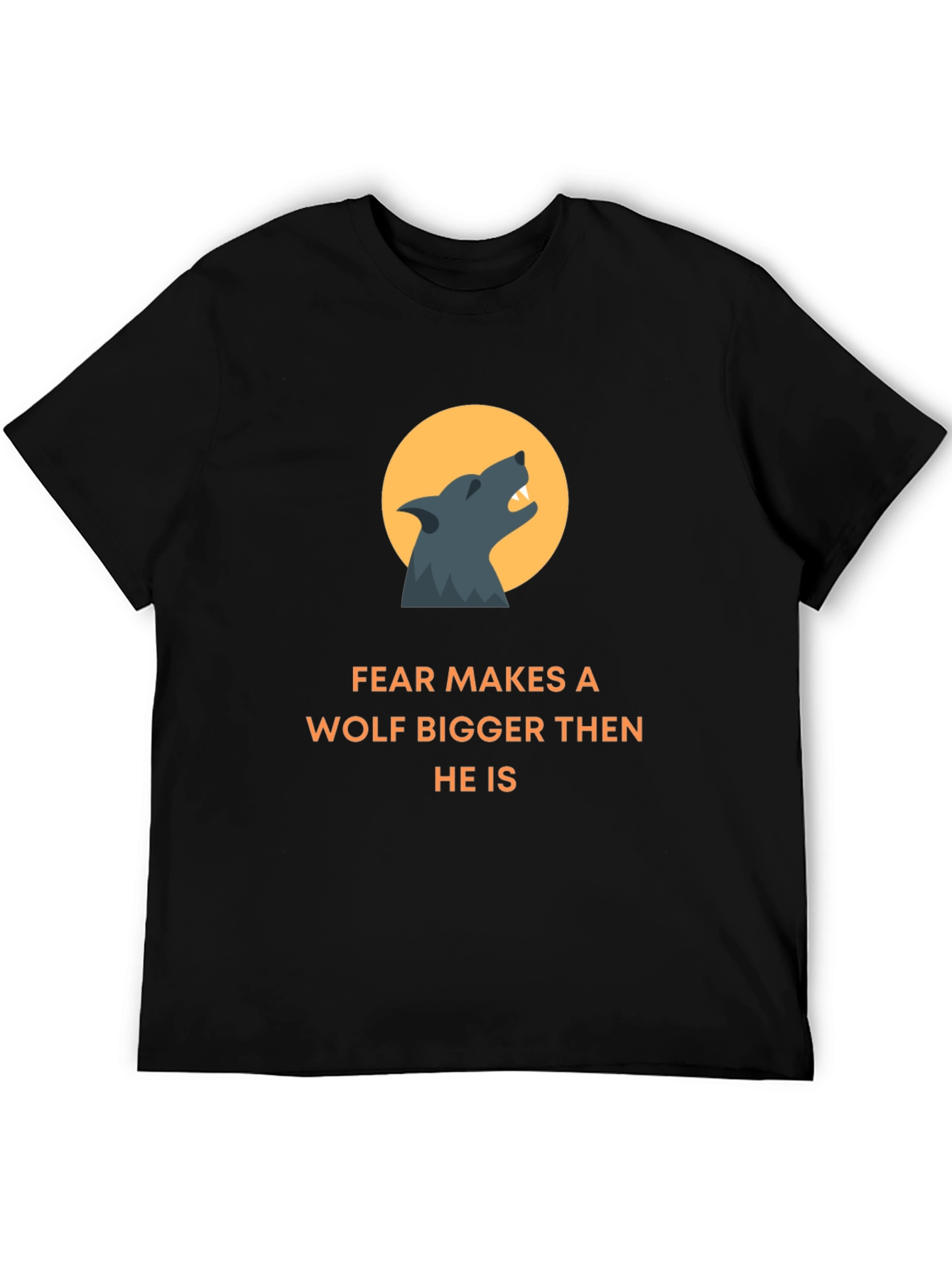 Fear Makes A Wolf Bigger T-Shirt