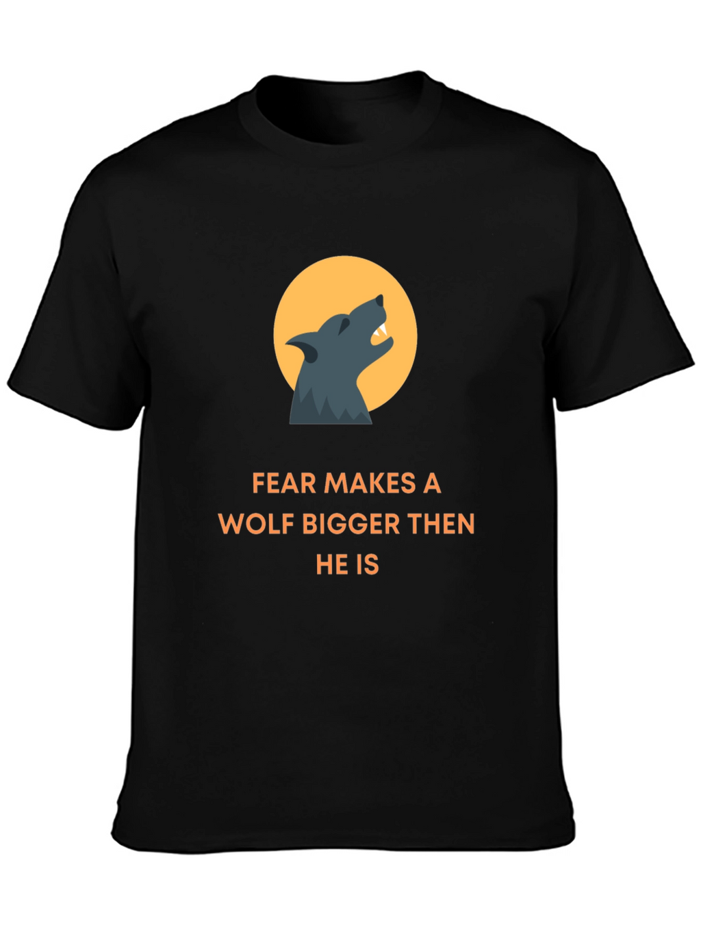 Fear Makes A Wolf Bigger T-Shirt