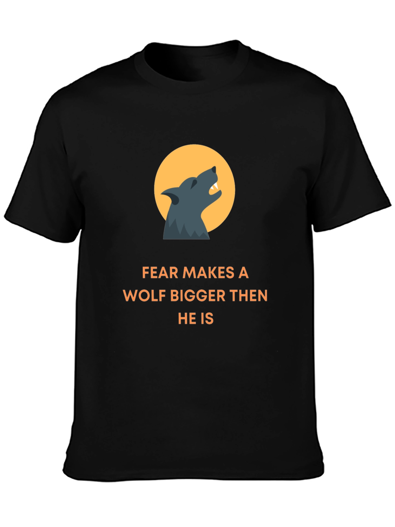 Fear Makes A Wolf Bigger T-Shirt
