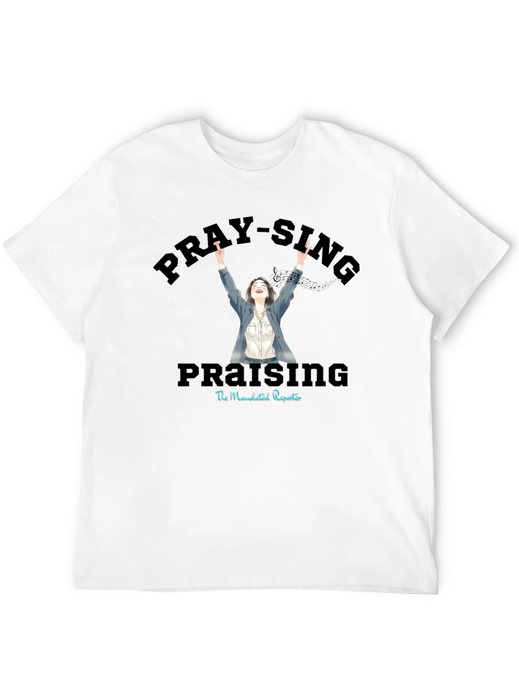 Pray-Sing Praising T-Shirt - Christian Apparel