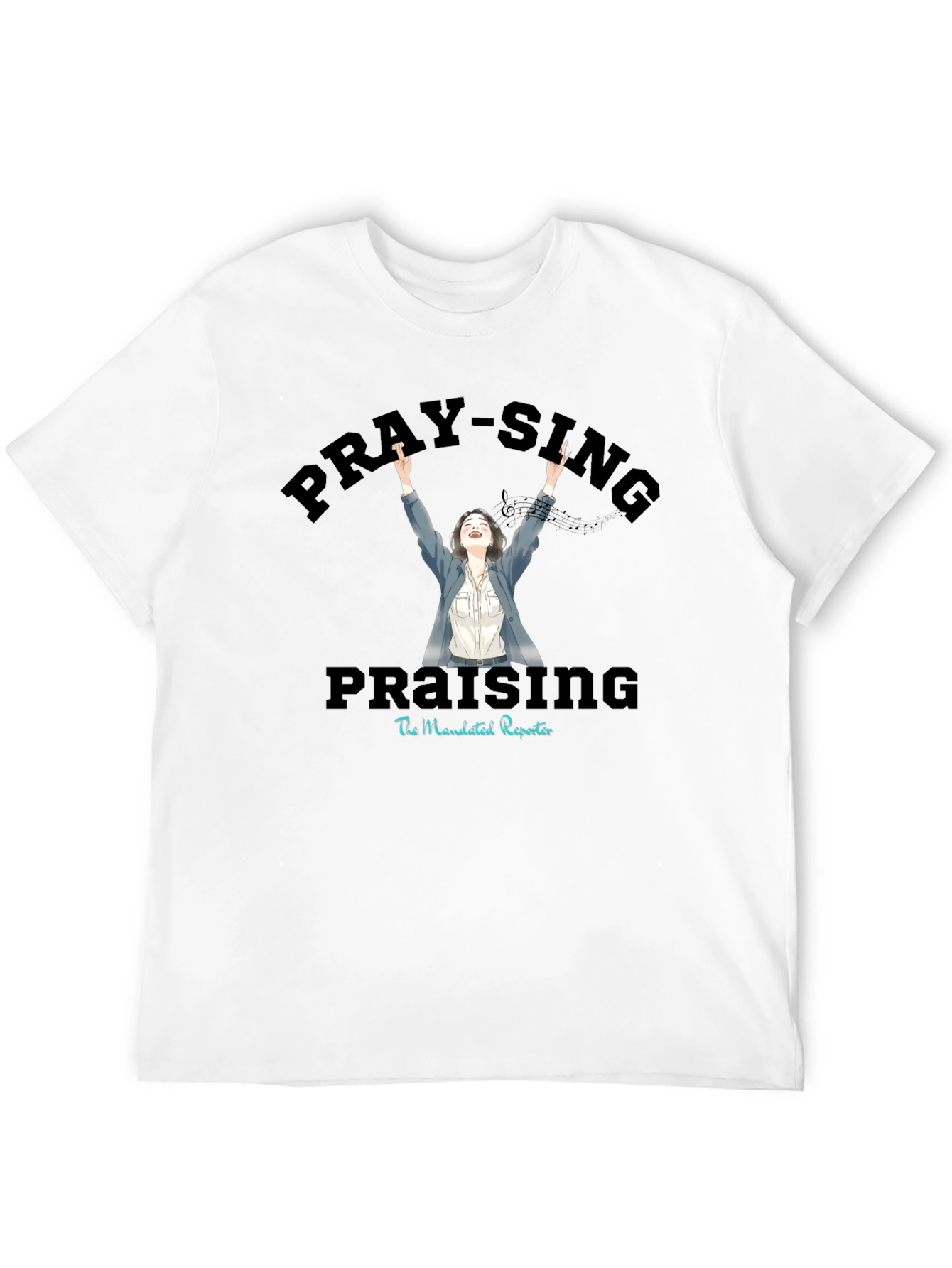 Pray-Sing Praising T-Shirt - Christian Apparel