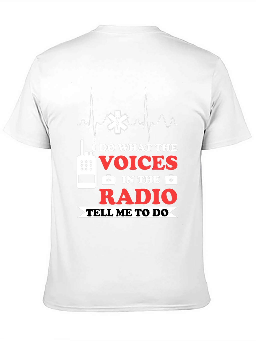 I Do What The Voices Radio EMS T-Shirt