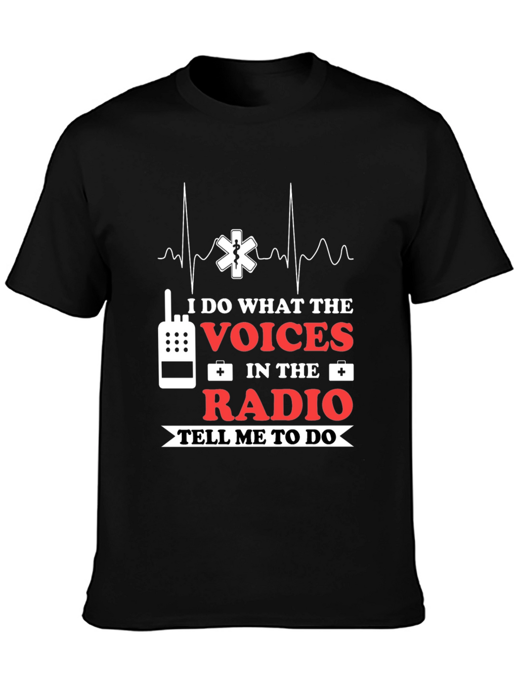 I Do What The Voices Radio EMS T-Shirt