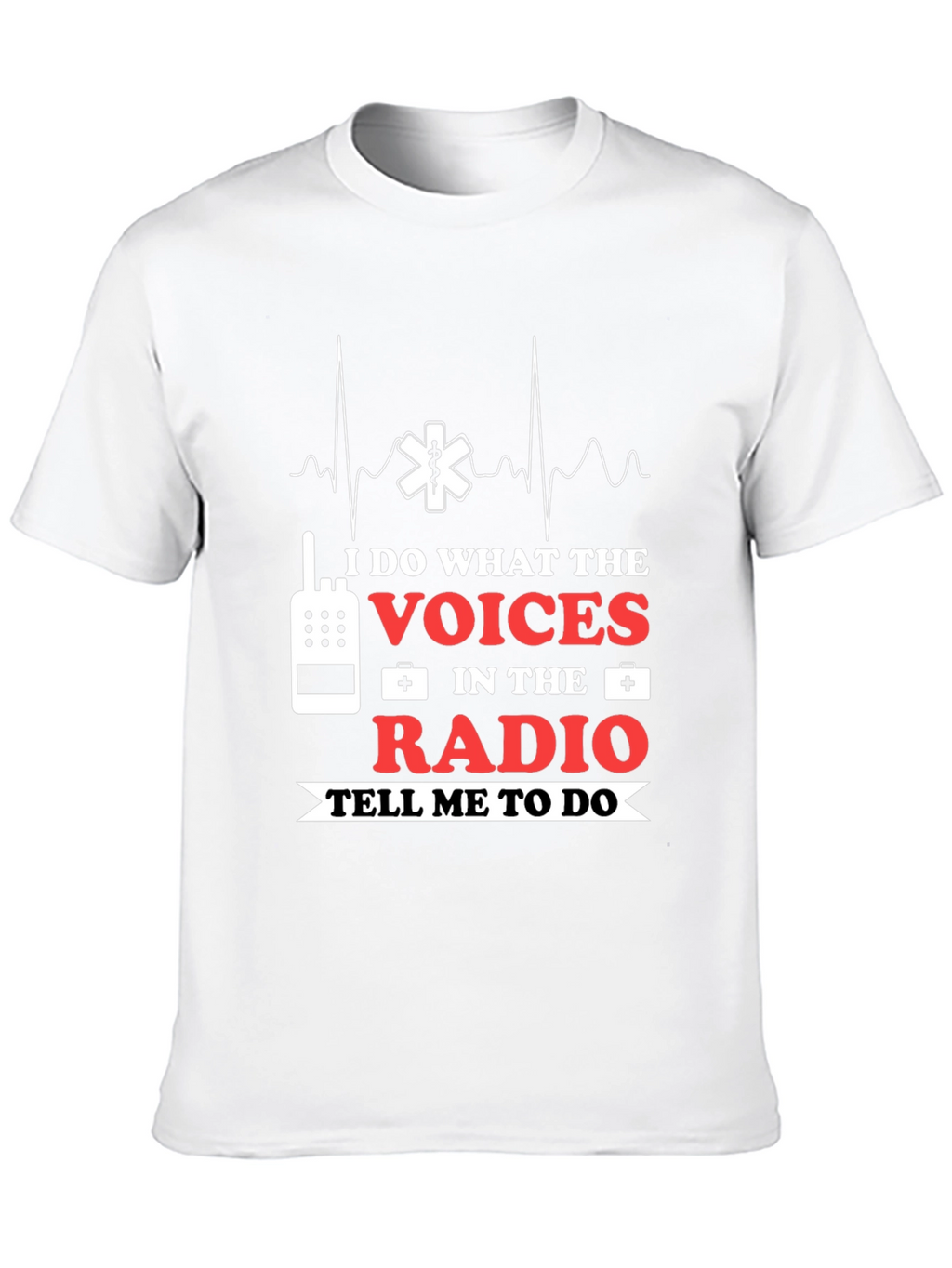 I Do What The Voices Radio EMS T-Shirt