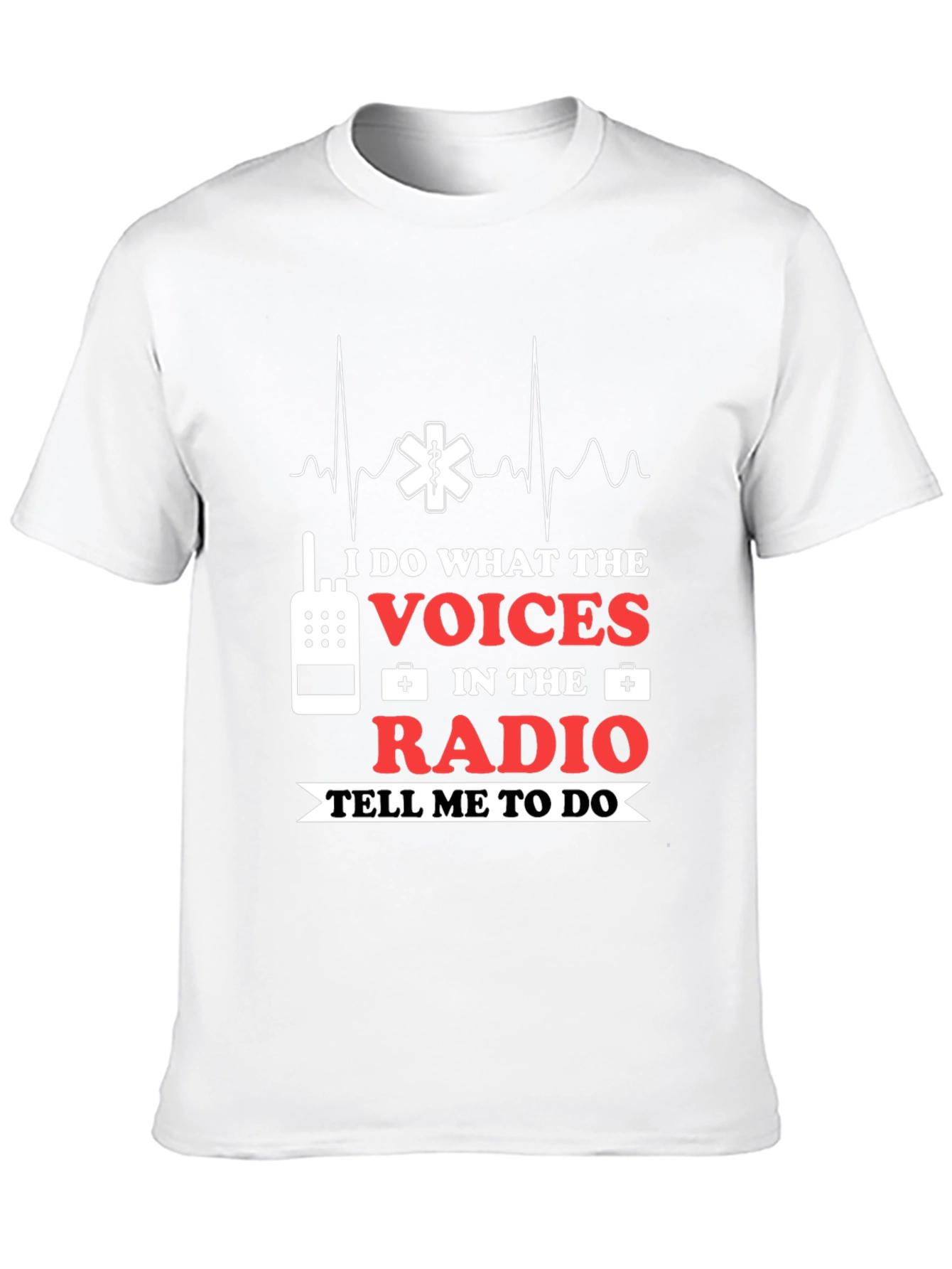 I Do What The Voices Radio EMS T-Shirt