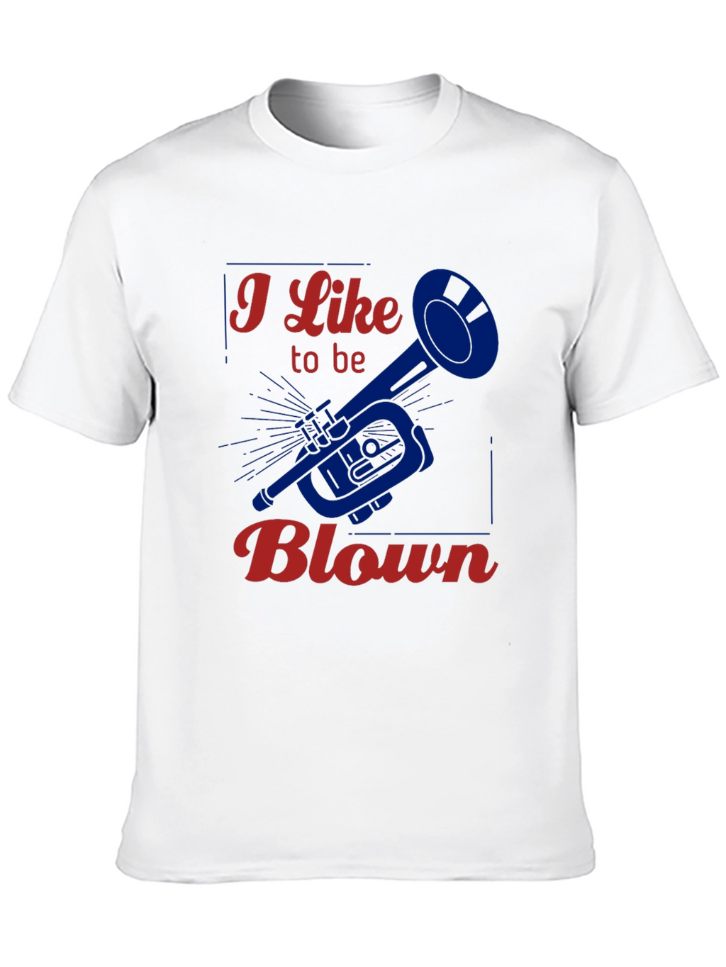 I Like to be Blown - Funny Trumpet T-Shirt