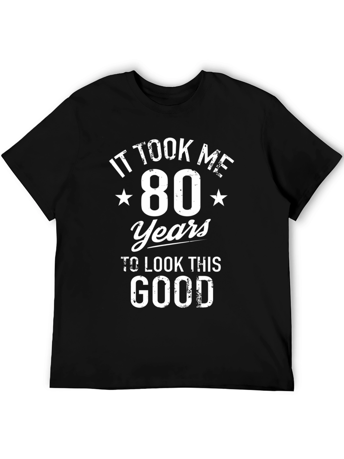 80th Birthday T-Shirt: It Took Me 80 Years To Look This Good
