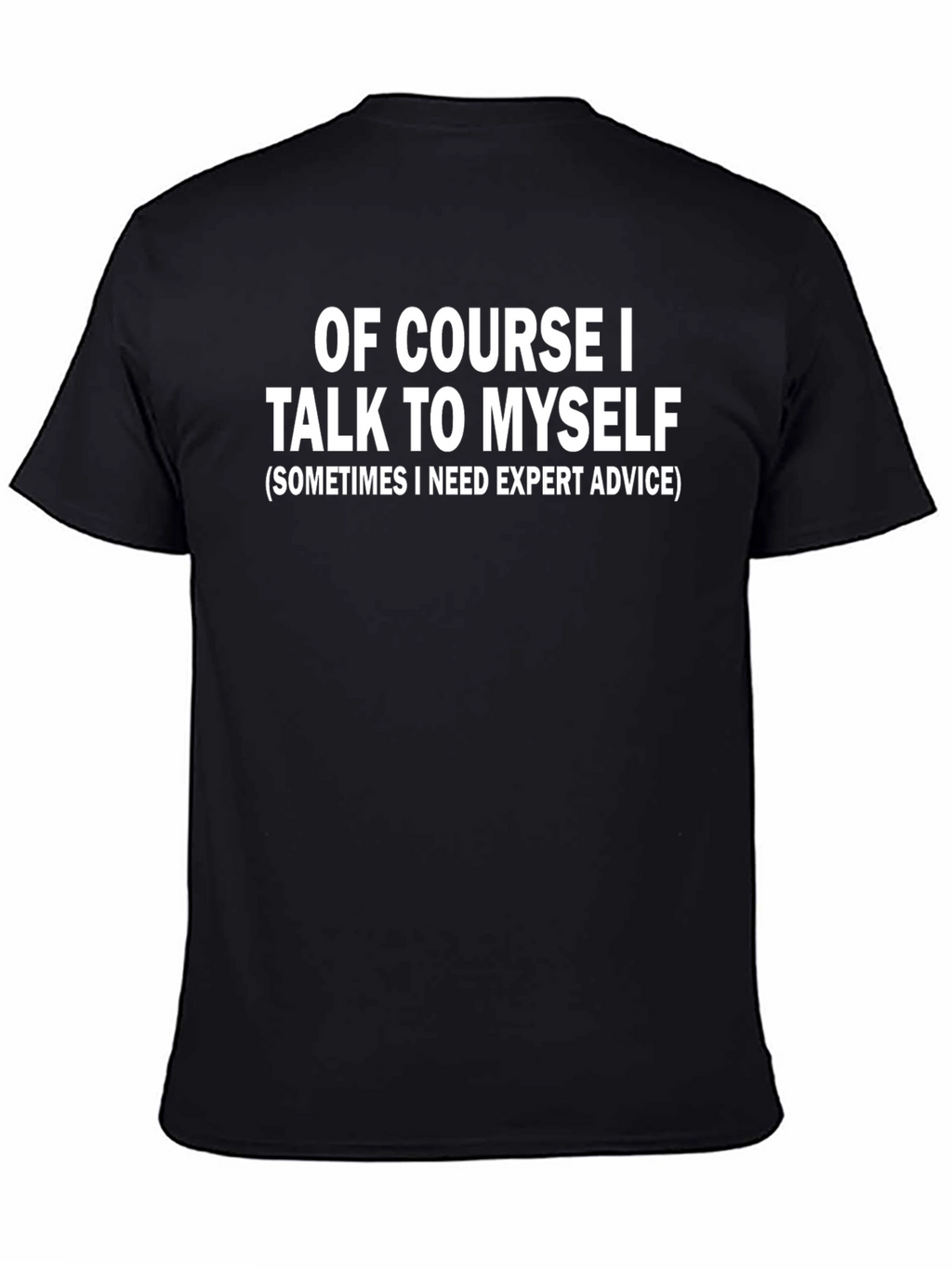 Funny Of Course I Talk To Myself Black T-Shirt