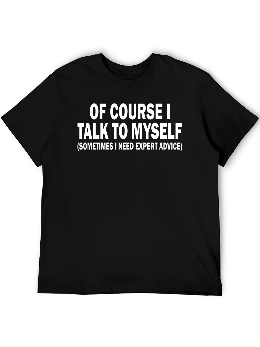 Funny Of Course I Talk To Myself Black T-Shirt