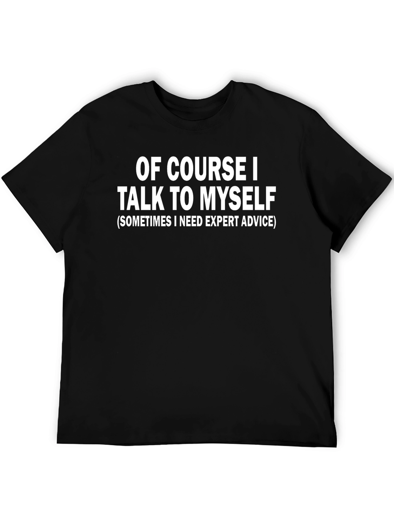 Funny Of Course I Talk To Myself Black T-Shirt