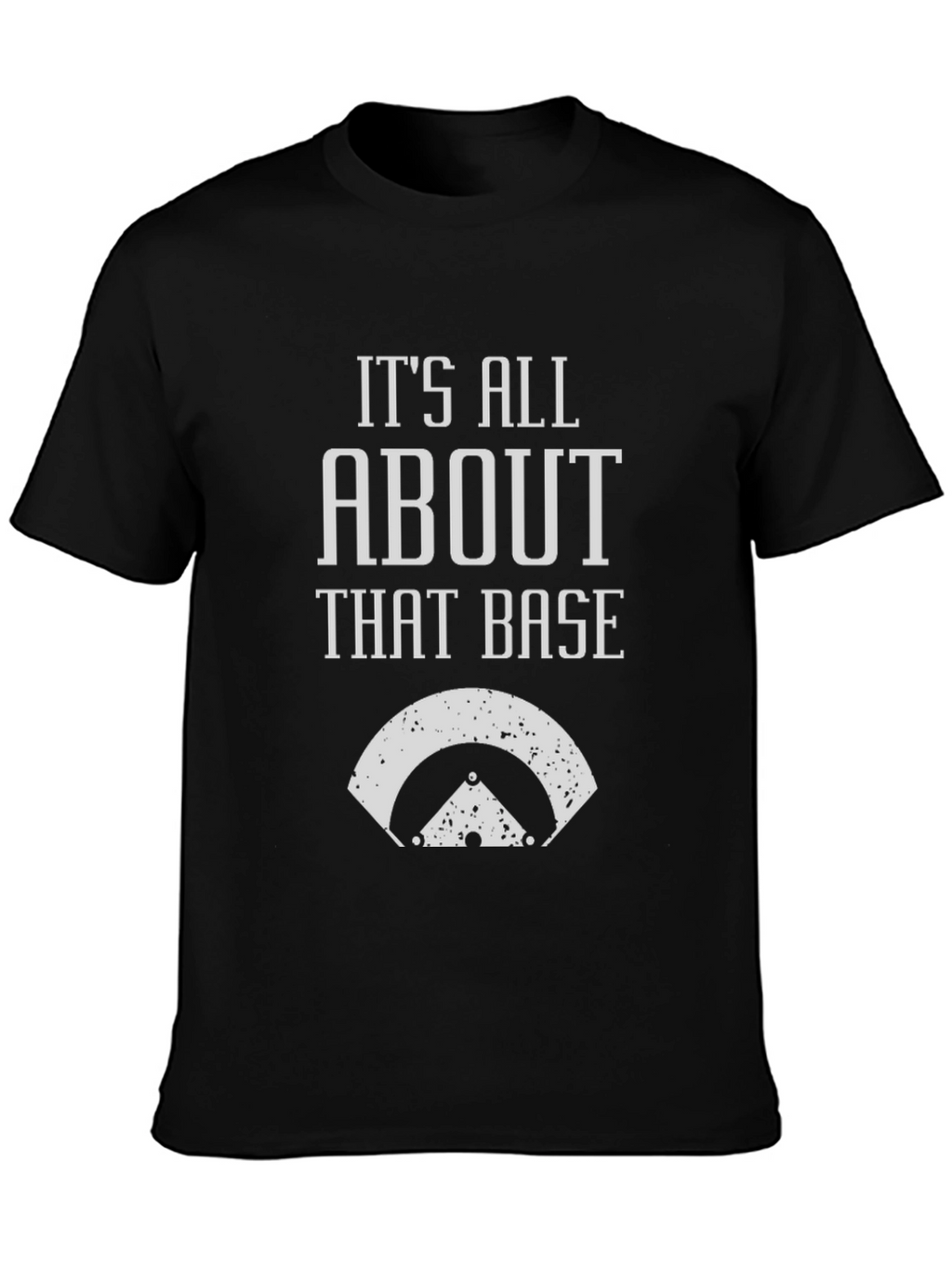 Its All About That Base T-Shirt - Baseball Tee