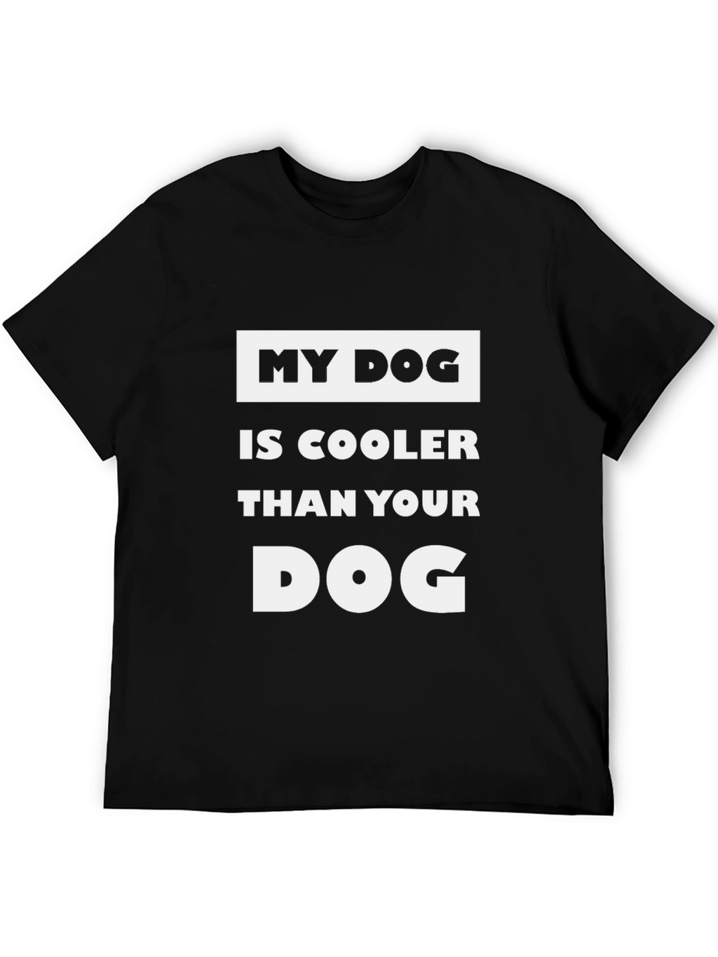 My Dog is Cooler T-Shirt