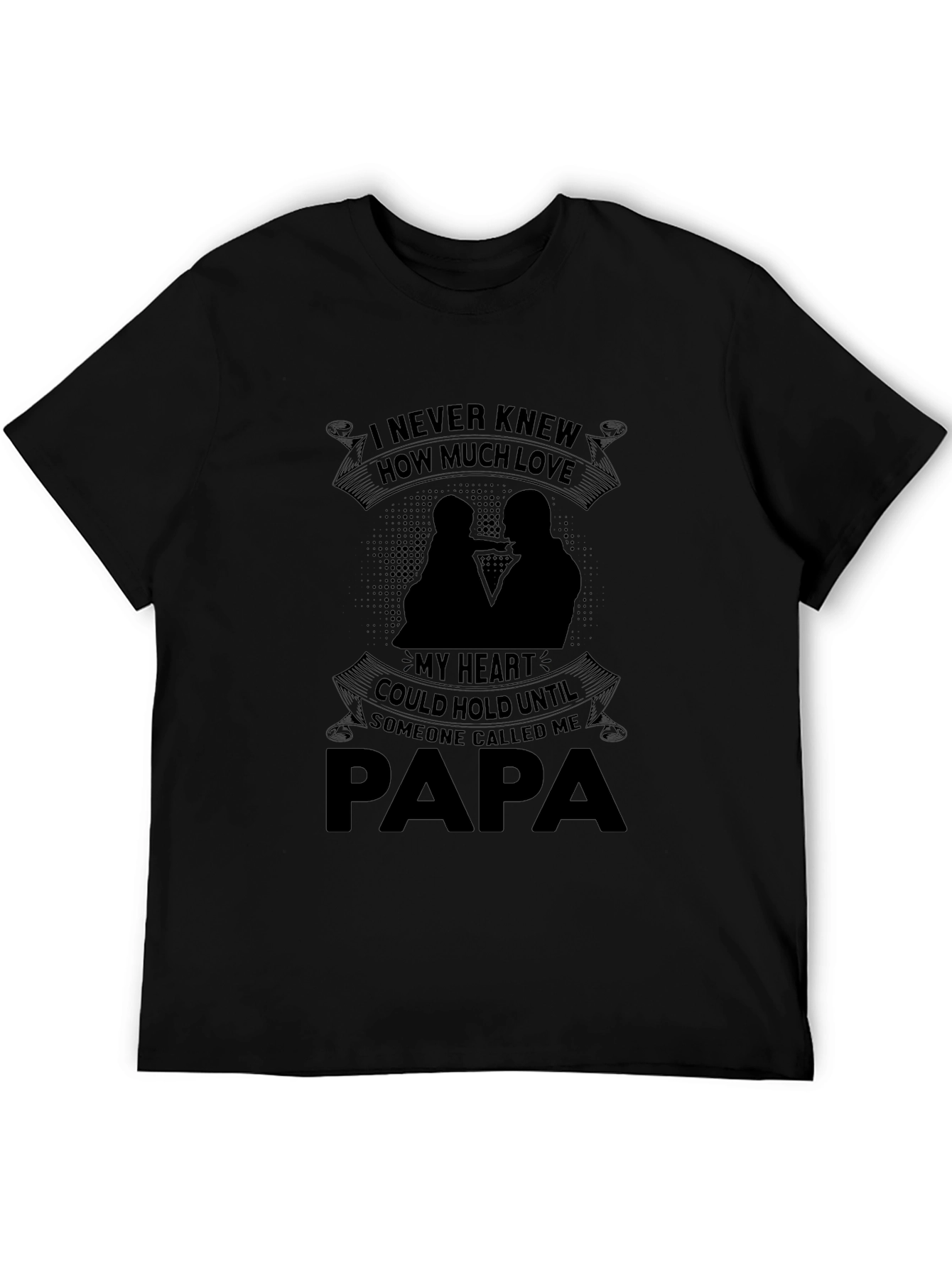 Papa T-Shirt: I Never Knew How Much Love