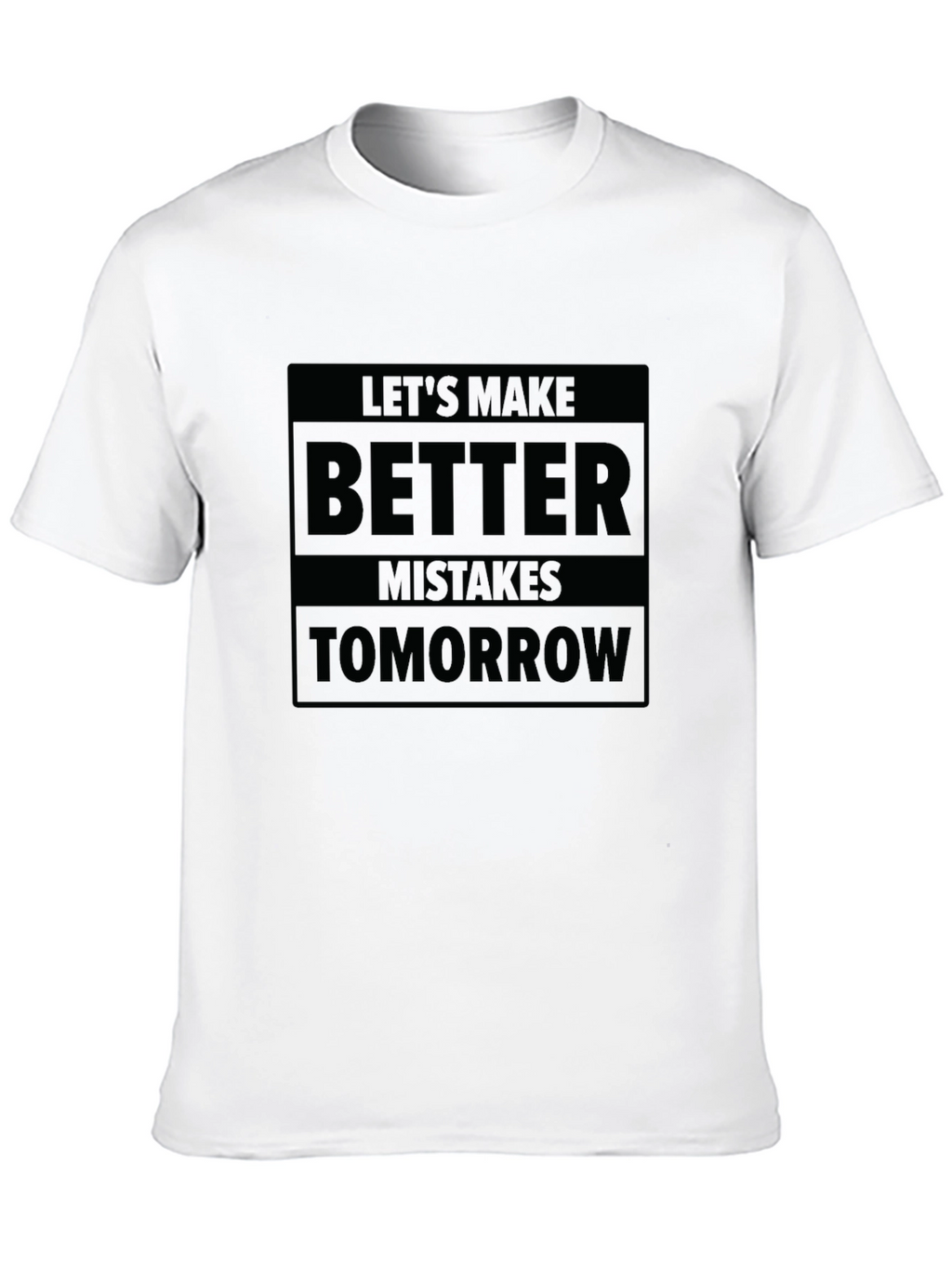 Lets Make Better Mistakes Tomorrow T-Shirt