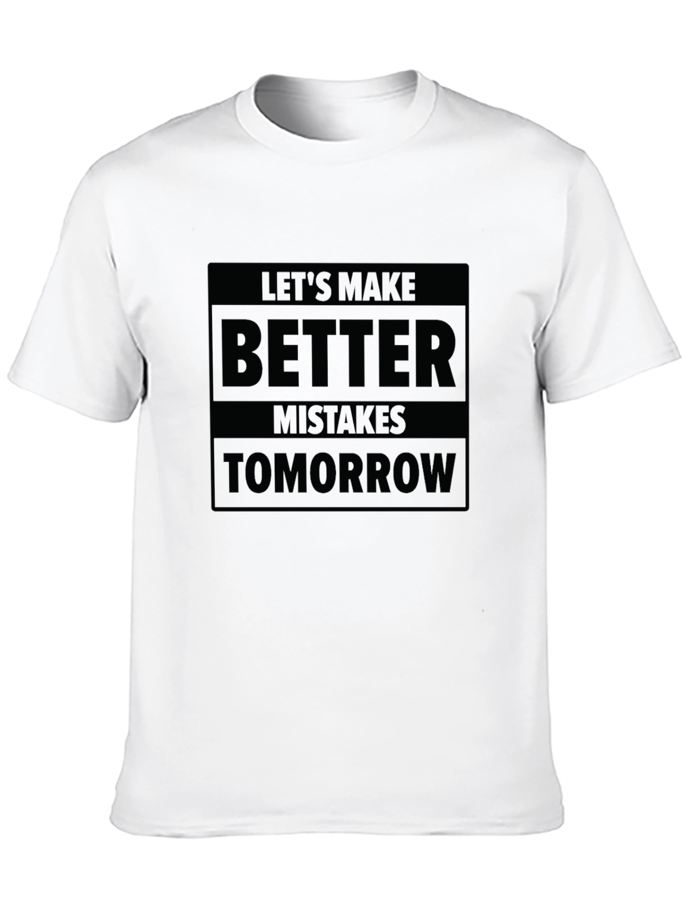 Lets Make Better Mistakes Tomorrow T-Shirt