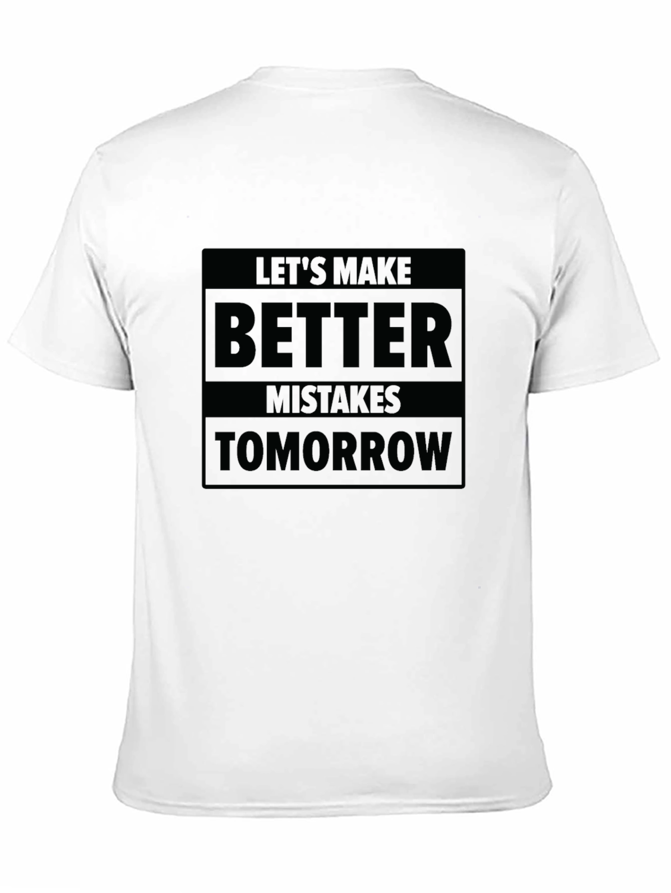 Lets Make Better Mistakes Tomorrow T-Shirt