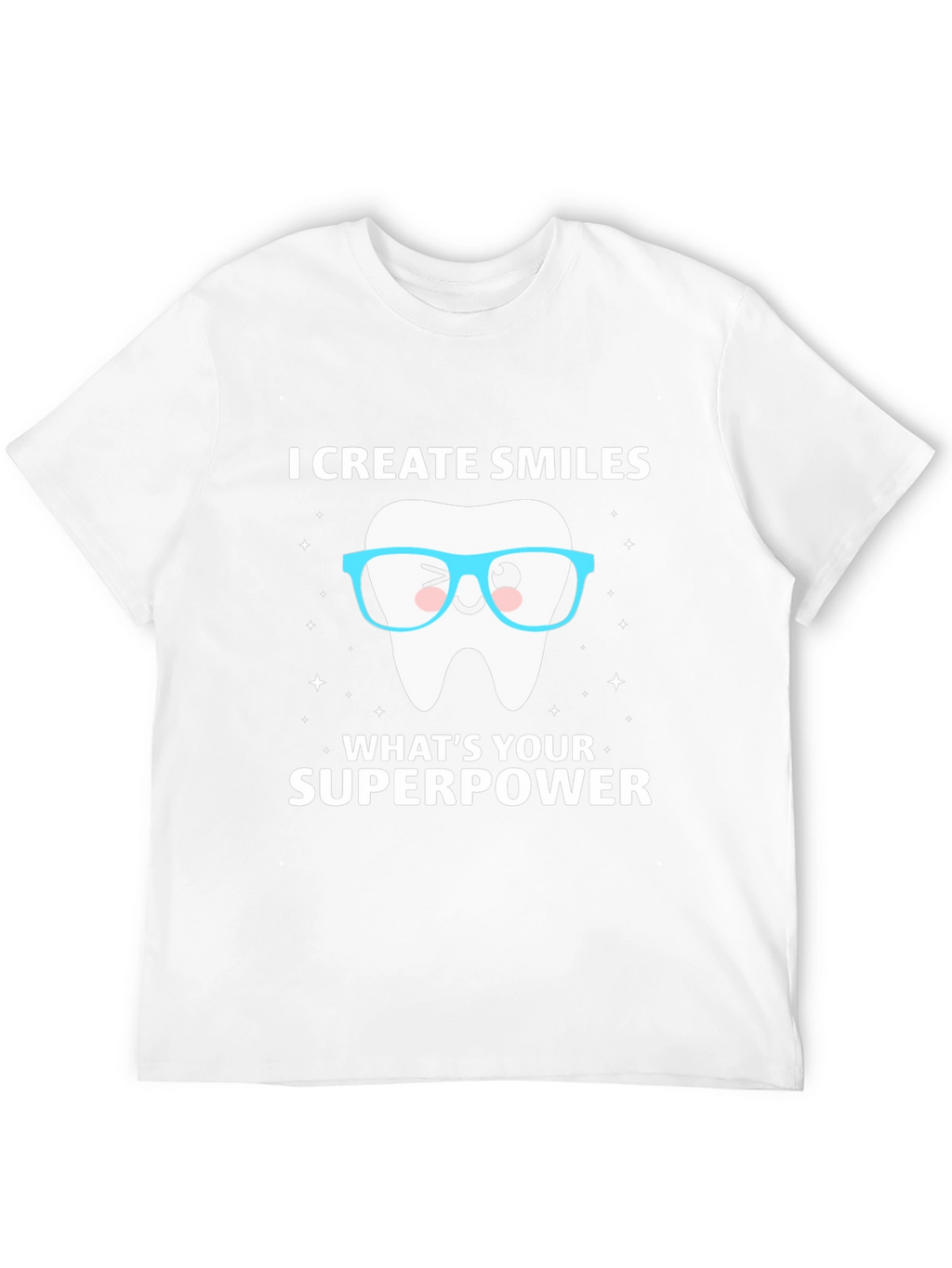 I Create Smiles T-Shirt Dentist Superpower Tee