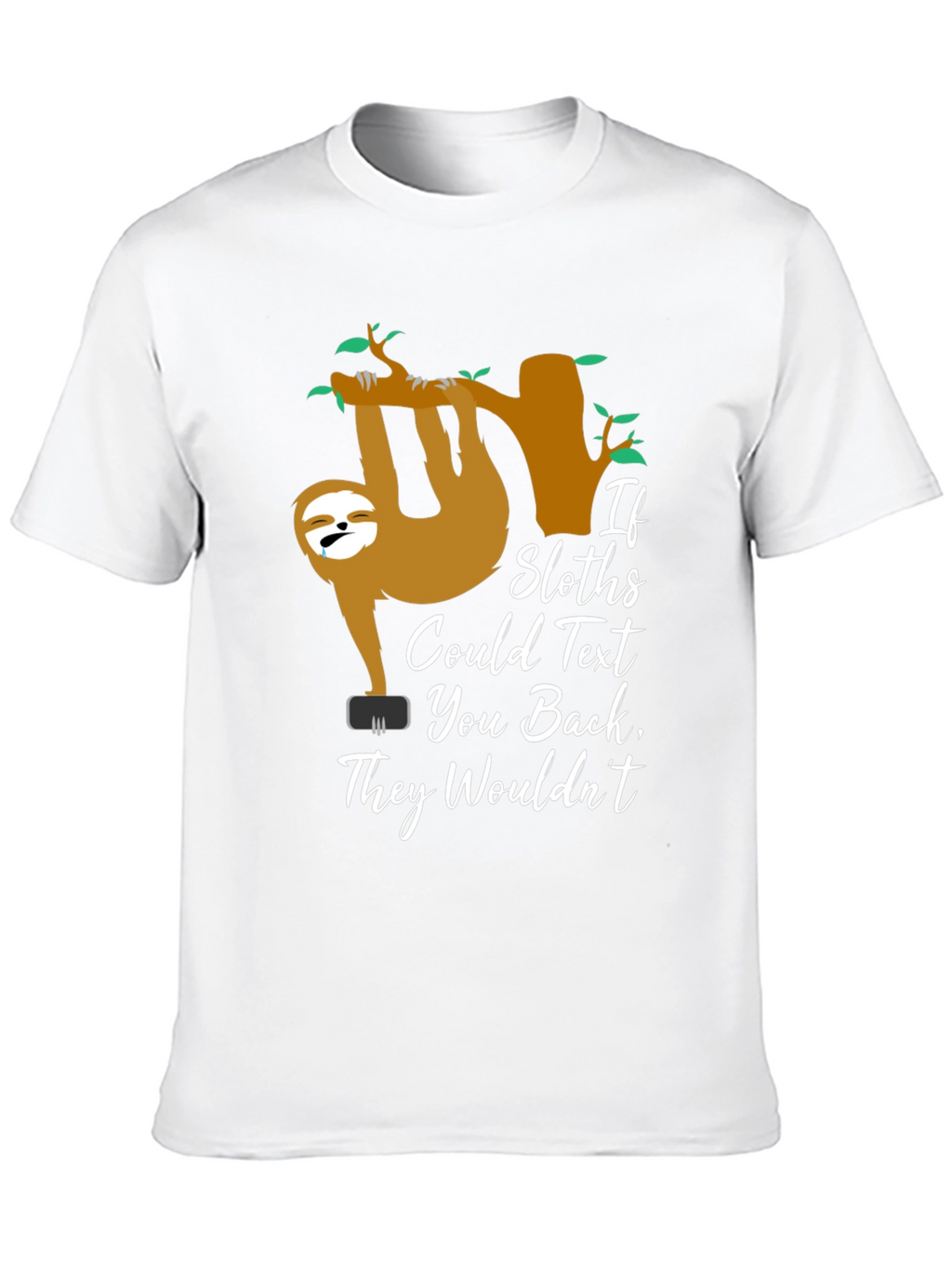 If Sloths Could Text - Funny Graphic T-Shirt
