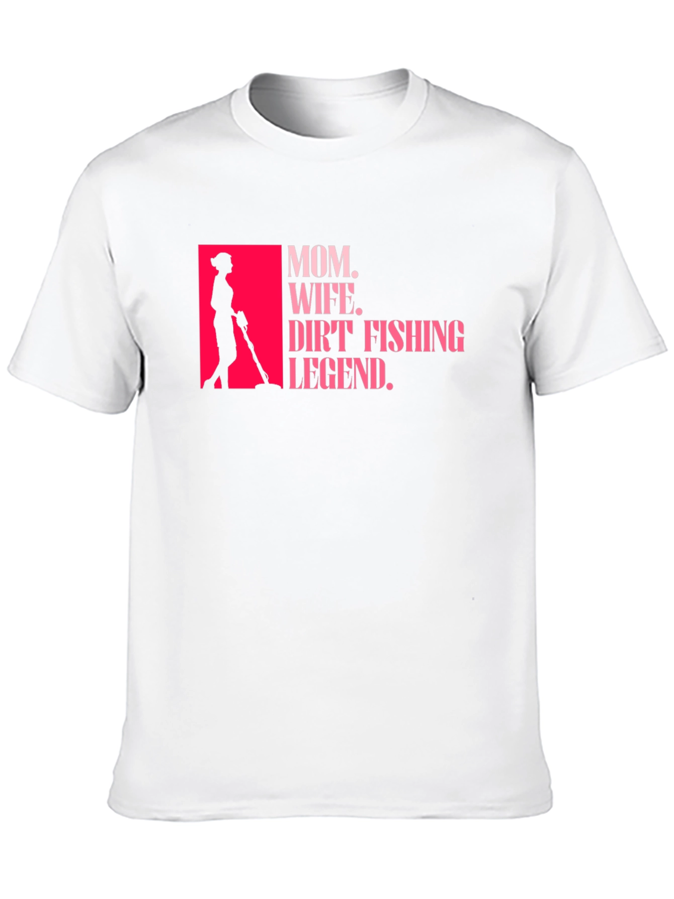 Mom Wife Dirt Fishing Legend T-Shirt