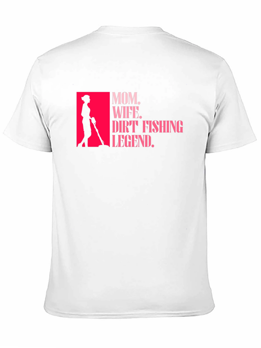 Mom Wife Dirt Fishing Legend T-Shirt