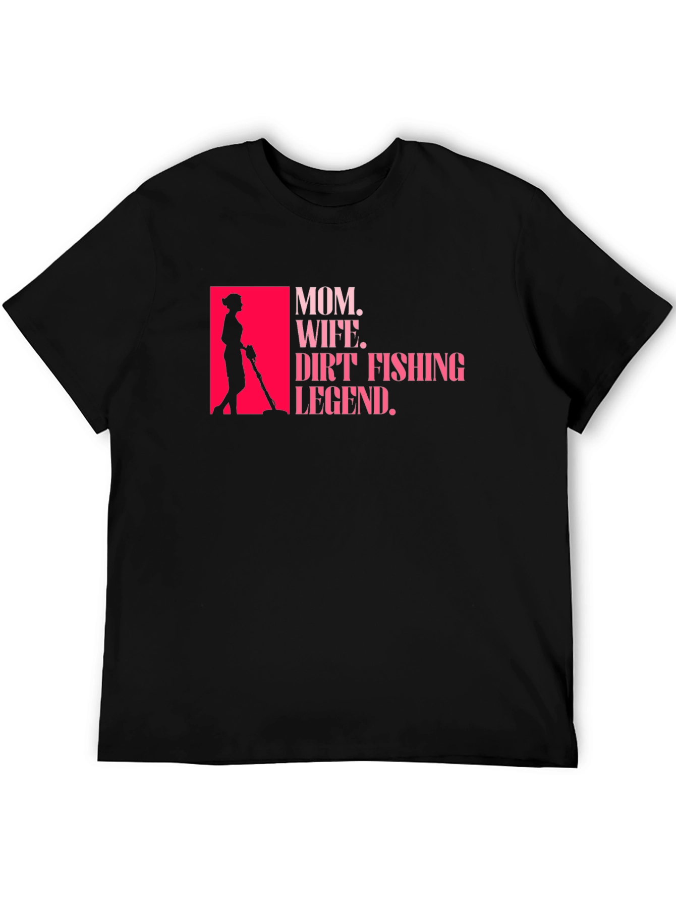 Mom Wife Dirt Fishing Legend T-Shirt