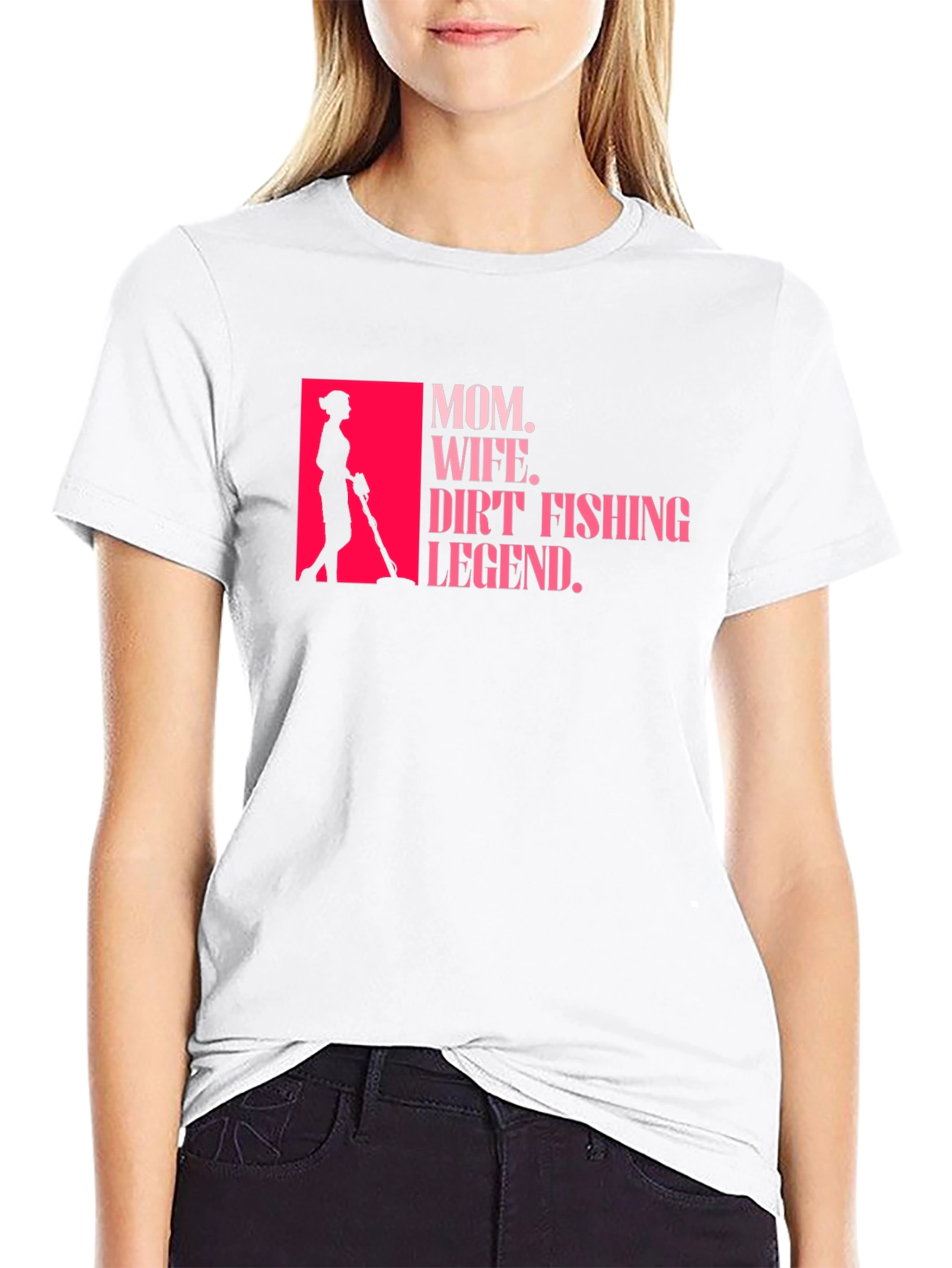 Mom Wife Dirt Fishing Legend T-Shirt