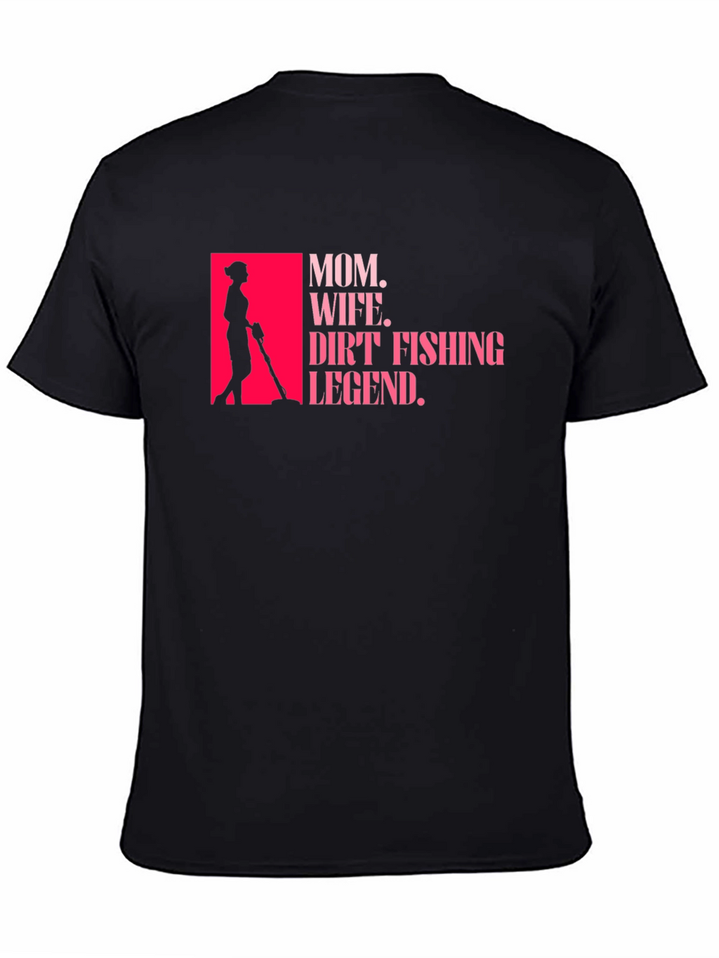 Mom Wife Dirt Fishing Legend T-Shirt
