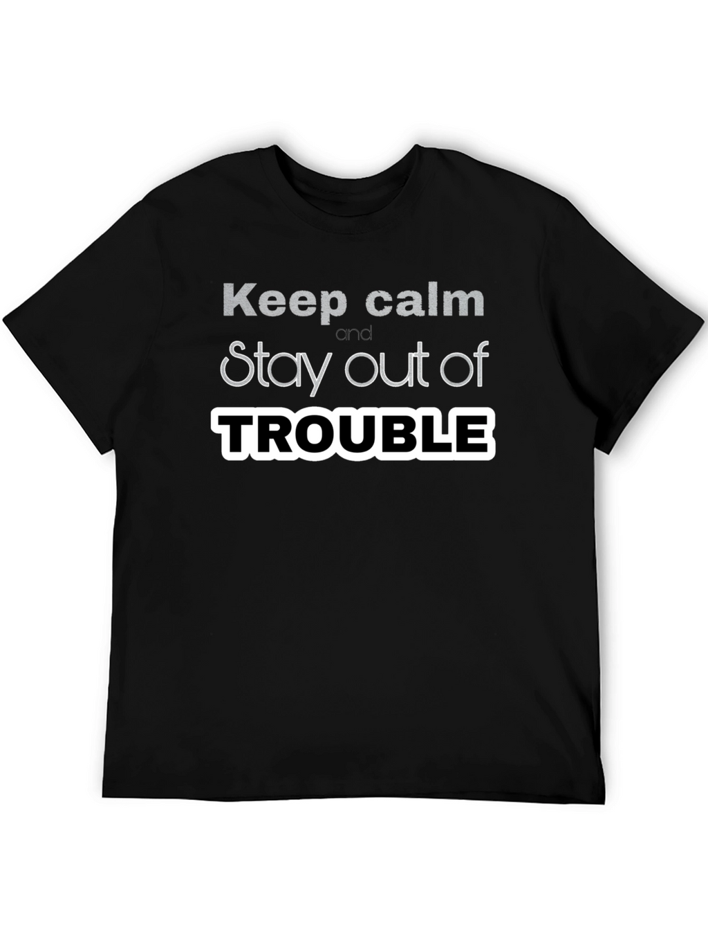 Keep Calm Stay Out of Trouble T-Shirt
