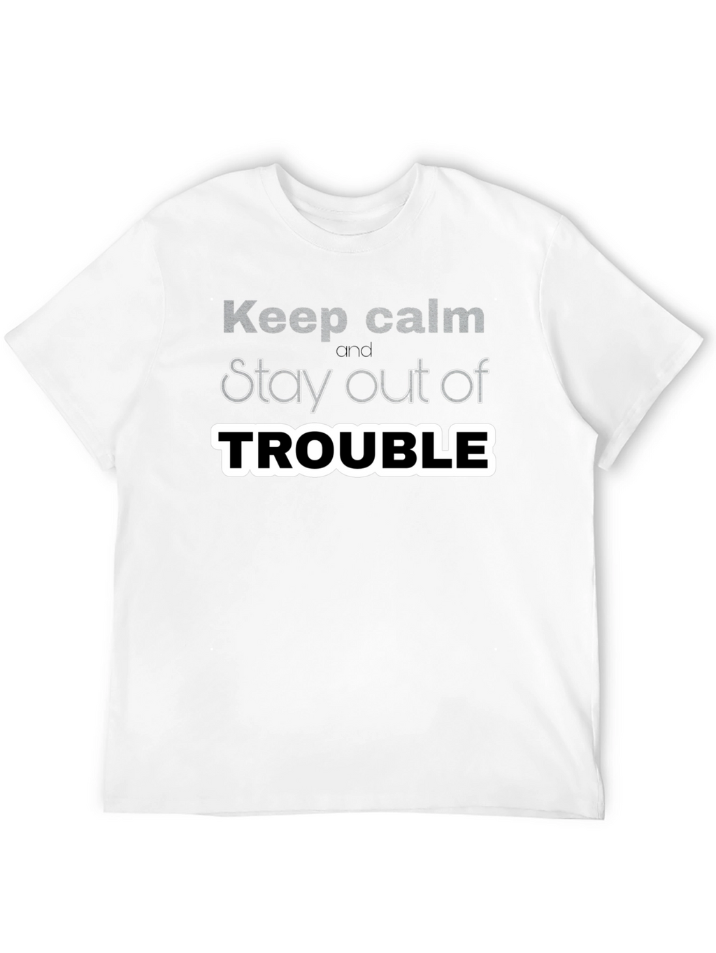 Keep Calm Stay Out of Trouble T-Shirt