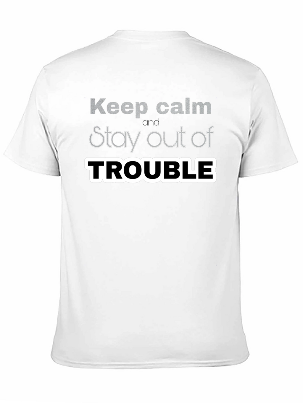 Keep Calm Stay Out of Trouble T-Shirt