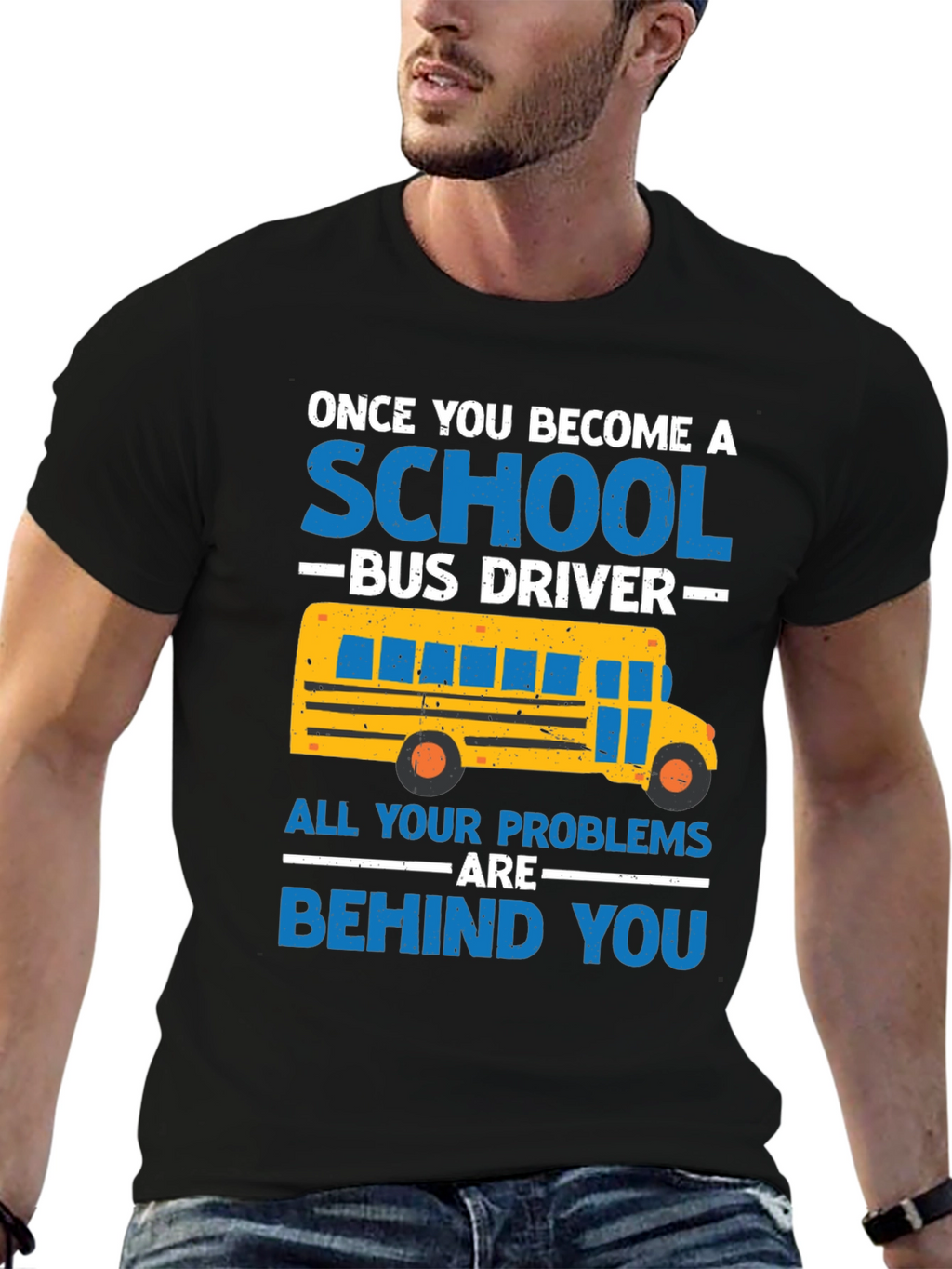 School Bus Driver T-Shirt - Problems Behind You