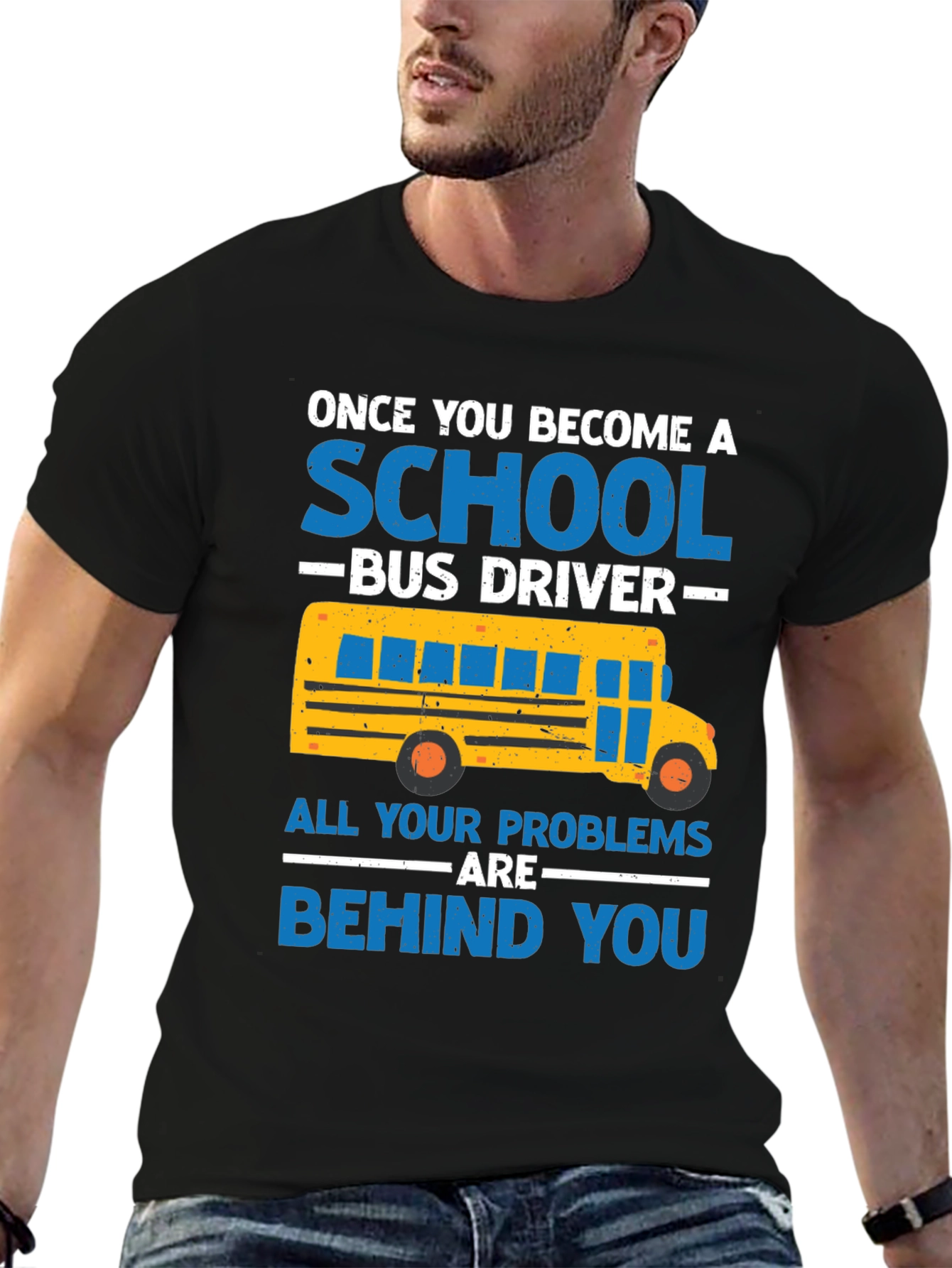 School Bus Driver T-Shirt - Problems Behind You
