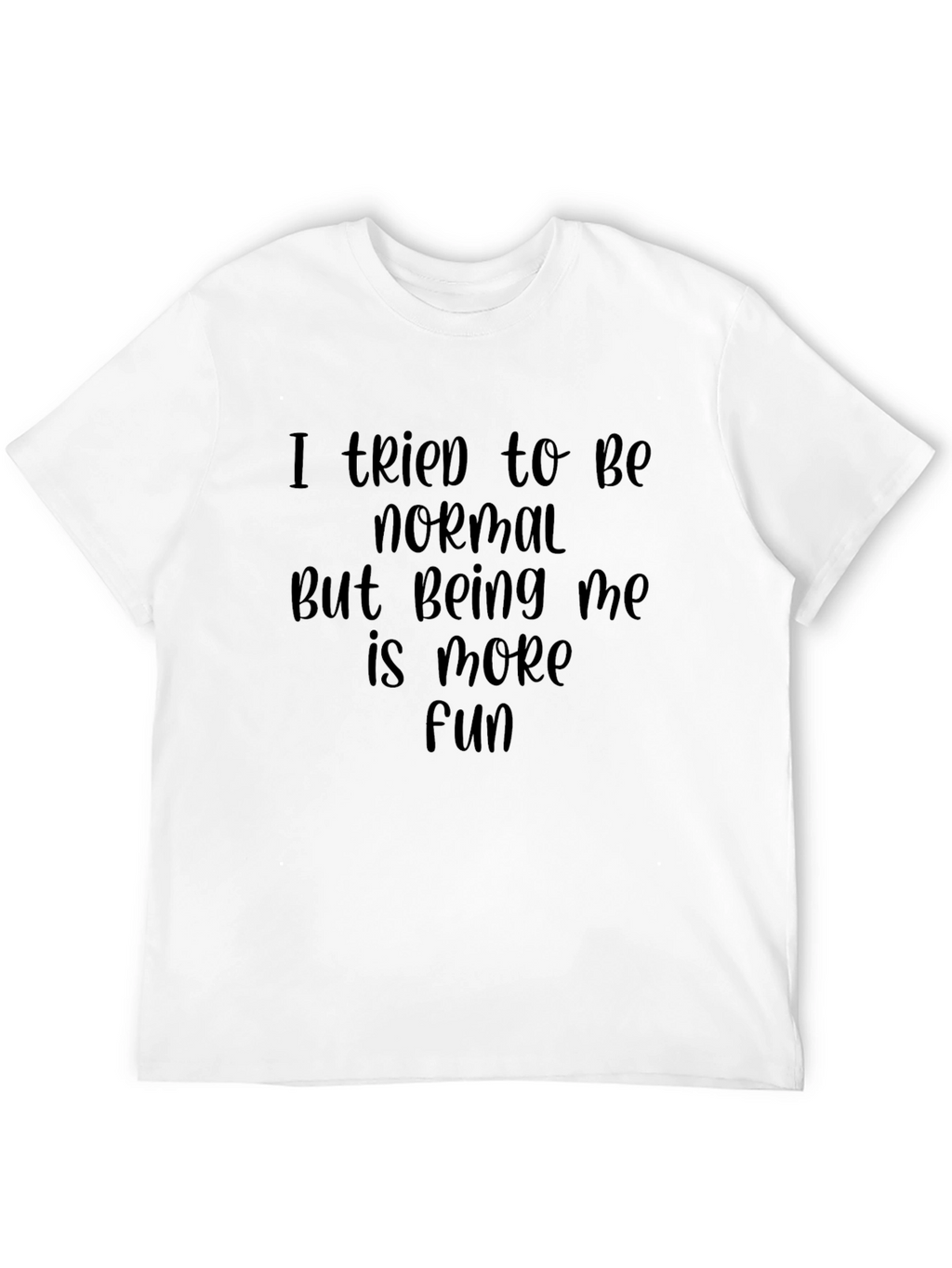 I Tried To Be Normal T-Shirt