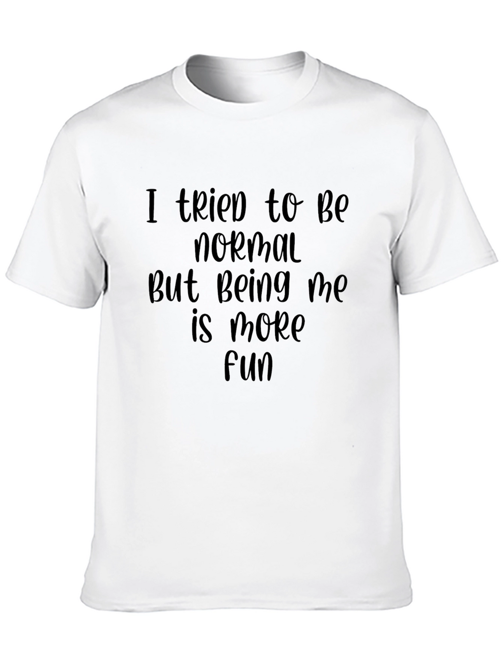 I Tried To Be Normal T-Shirt