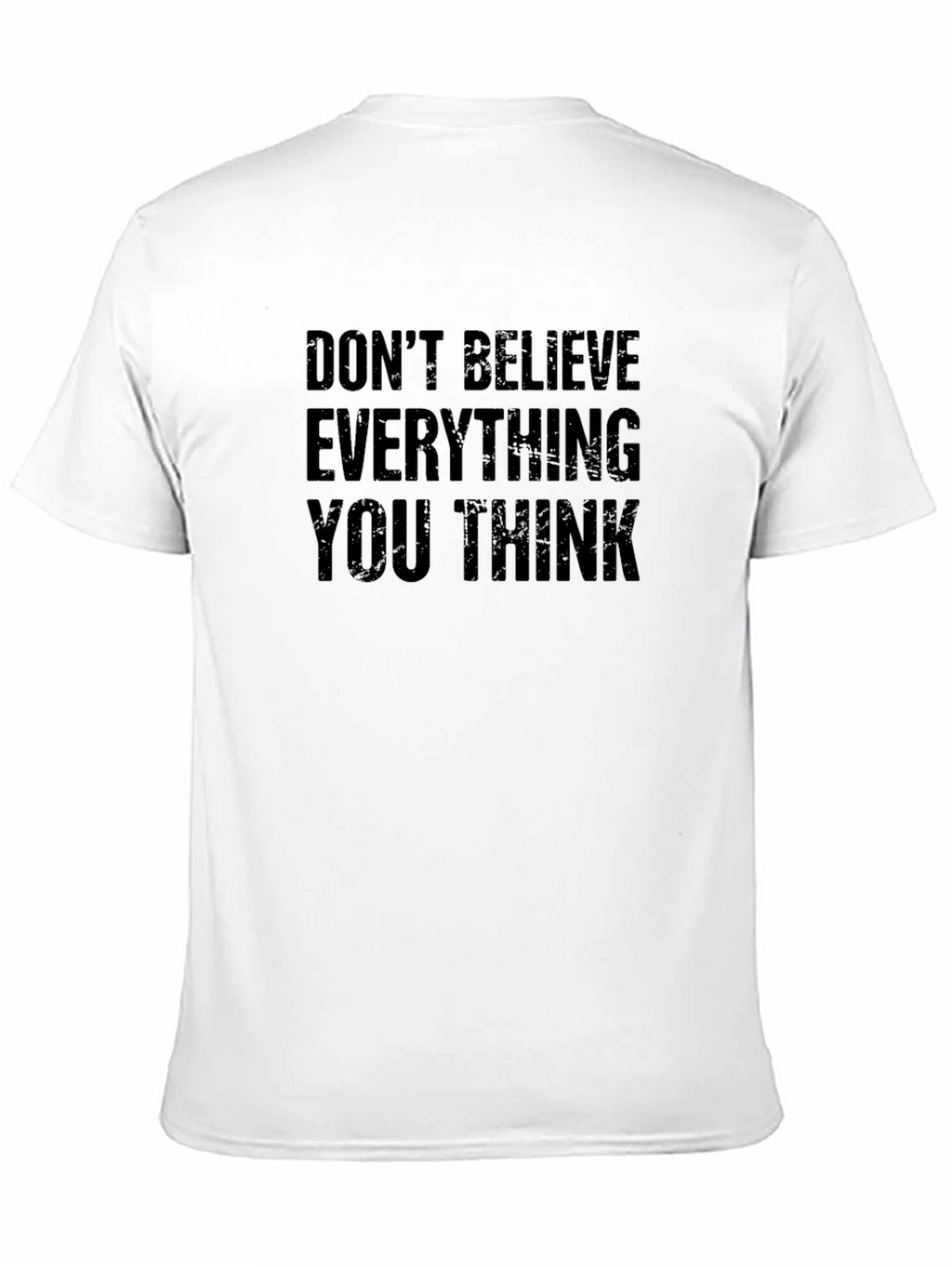 Dont Believe Everything You Think T-Shirt