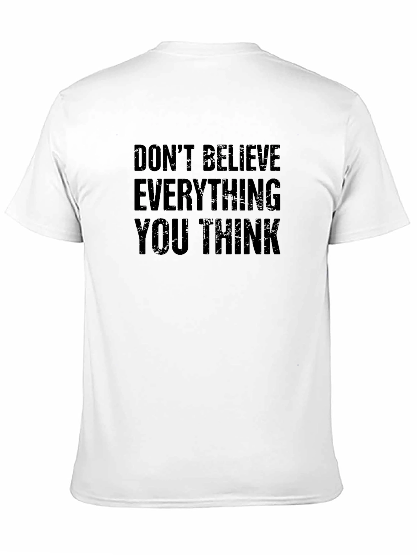 Dont Believe Everything You Think T-Shirt