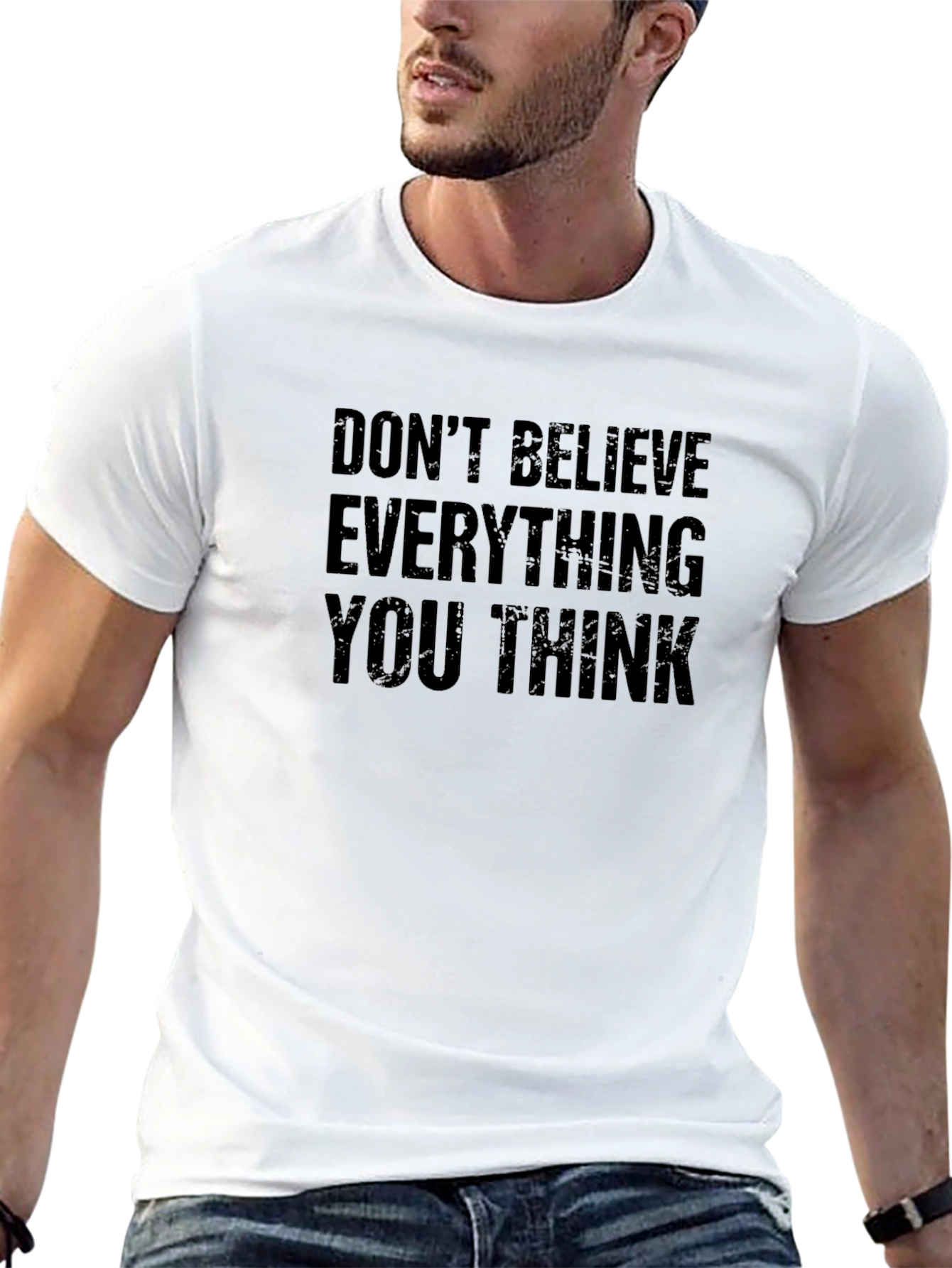 Dont Believe Everything You Think T-Shirt