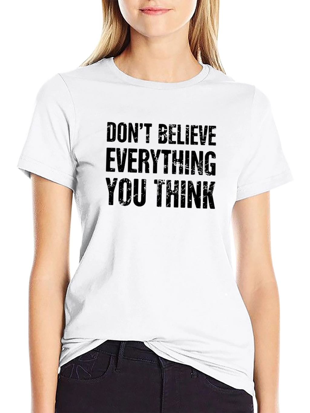 Dont Believe Everything You Think T-Shirt