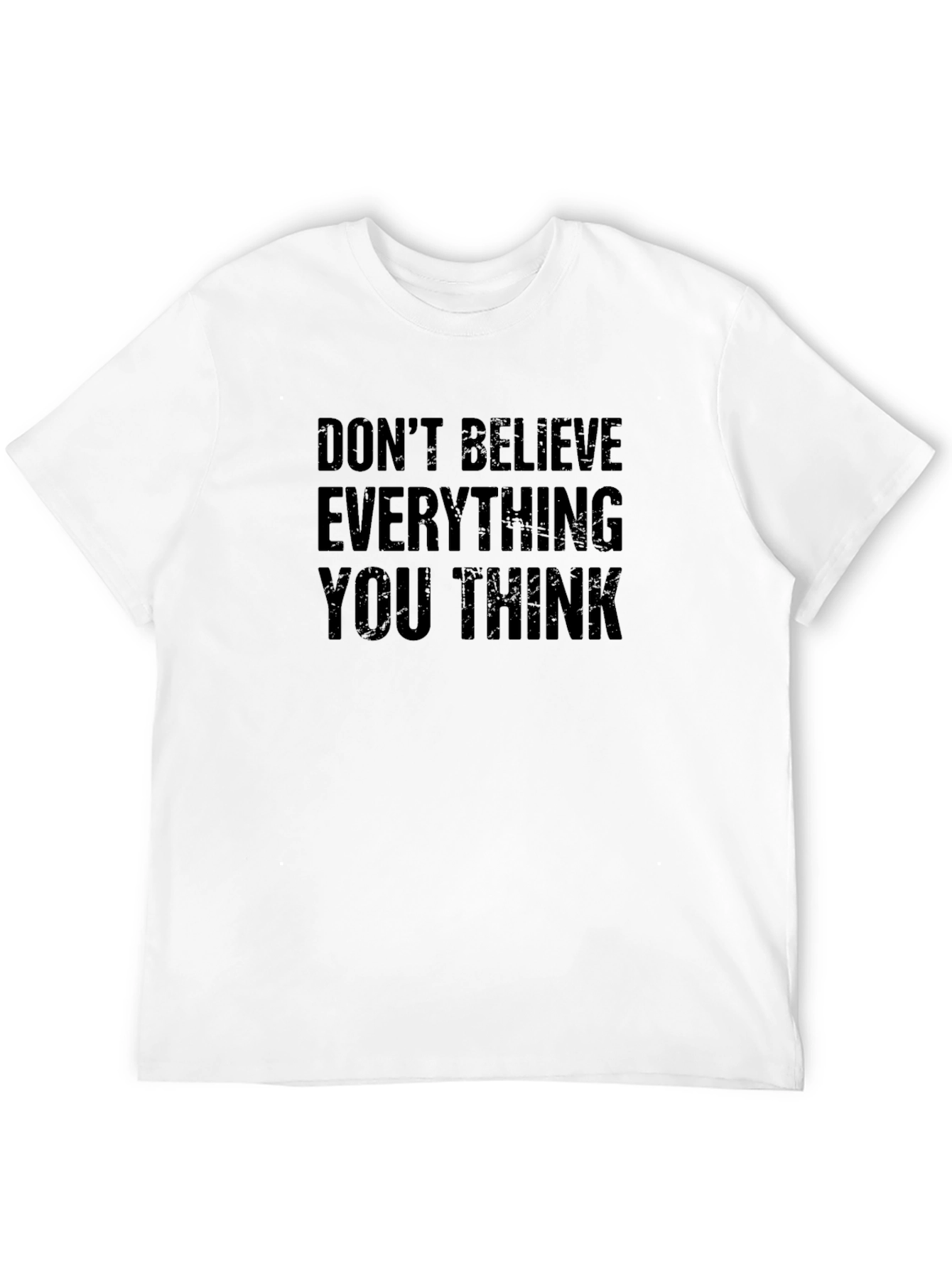Dont Believe Everything You Think T-Shirt